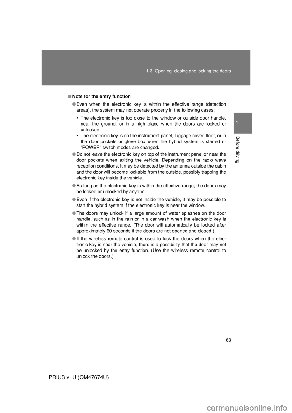 TOYOTA PRIUS V 2012 (in English) Repair Manual 63
1-3. Opening, closing and locking the doors
1
Before driving
PRIUS v_U (OM47674U)
■
Note for the entry function
● Even when the electronic key is within the effective range (detection
areas), t TOYOTA PRIUS V 2012 (in English) Repair Manual 63
1-3. Opening, closing and locking the doors
1
Before driving
PRIUS v_U (OM47674U)
■
Note for the entry function
● Even when the electronic key is within the effective range (detection
areas), t