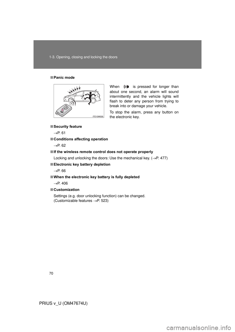 TOYOTA PRIUS V 2012  Owners Manual (in English) 70 1-3. Opening, closing and locking the doors
PRIUS v_U (OM47674U)
■Panic mode
■ Security feature
 P.  6 1
■ Conditions affecting operation
 P.  6 2
■ If the wireless remote cont rol do