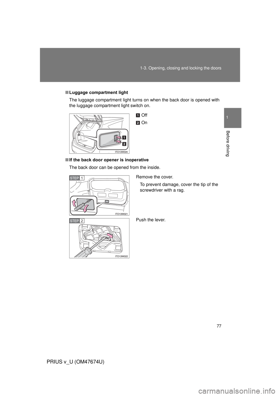 TOYOTA PRIUS V 2012 (in English) Manual PDF 77
1-3. Opening, closing and locking the doors
1
Before driving
PRIUS v_U (OM47674U)
■
Luggage compartment light
The luggage compartment light turns on when the back door is opened with
the luggage TOYOTA PRIUS V 2012 (in English) Manual PDF 77
1-3. Opening, closing and locking the doors
1
Before driving
PRIUS v_U (OM47674U)
■
Luggage compartment light
The luggage compartment light turns on when the back door is opened with
the luggage