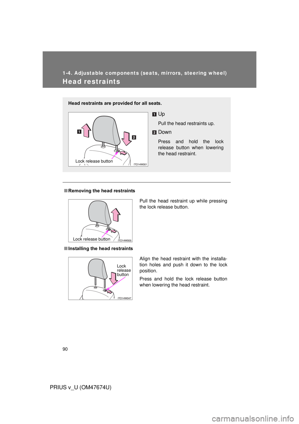TOYOTA PRIUS V 2012 (in English) Manual Online 90
1-4. Adjustable components (seats, mirrors, steering wheel)
PRIUS v_U (OM47674U)
Head restraints
■Removing the head restraints
■ Installing the head restraints
Head restraints are provided for TOYOTA PRIUS V 2012 (in English) Manual Online 90
1-4. Adjustable components (seats, mirrors, steering wheel)
PRIUS v_U (OM47674U)
Head restraints
■Removing the head restraints
■ Installing the head restraints
Head restraints are provided for