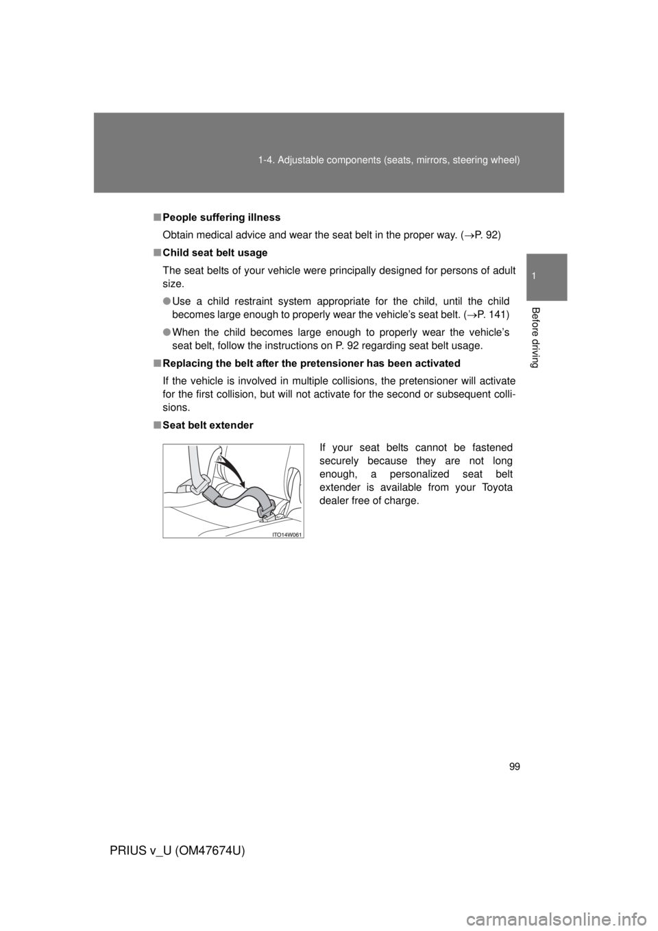 TOYOTA PRIUS V 2012 Owners Manual (in English) 99
1-4. Adjustable components (s
eats, mirrors, steering wheel)
1
Before driving
PRIUS v_U (OM47674U)
■People suffering illness
Obtain medical advice and wear the seat belt in the proper way. ( P TOYOTA PRIUS V 2012 Owners Manual (in English) 99
1-4. Adjustable components (s
eats, mirrors, steering wheel)
1
Before driving
PRIUS v_U (OM47674U)
■People suffering illness
Obtain medical advice and wear the seat belt in the proper way. ( P