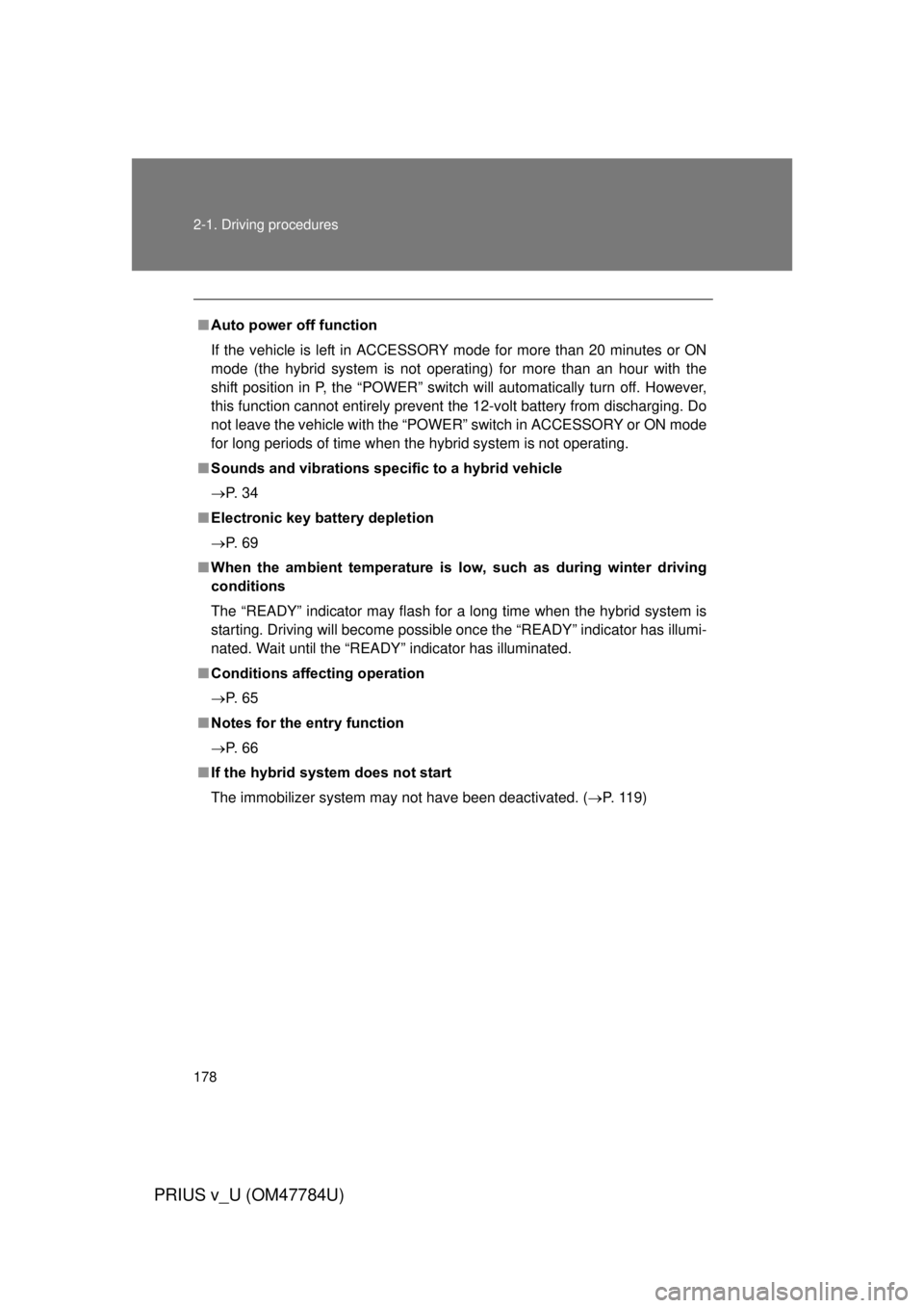 TOYOTA PRIUS V 2012 Owners Manual (in English) 178 2-1. Driving procedures
PRIUS v_U (OM47784U)
■Auto power off function
If the vehicle is left in ACCESSORY mode for more than 20 minutes or ON
mode (the hybrid system is not operating) for more t TOYOTA PRIUS V 2012 Owners Manual (in English) 178 2-1. Driving procedures
PRIUS v_U (OM47784U)
■Auto power off function
If the vehicle is left in ACCESSORY mode for more than 20 minutes or ON
mode (the hybrid system is not operating) for more t