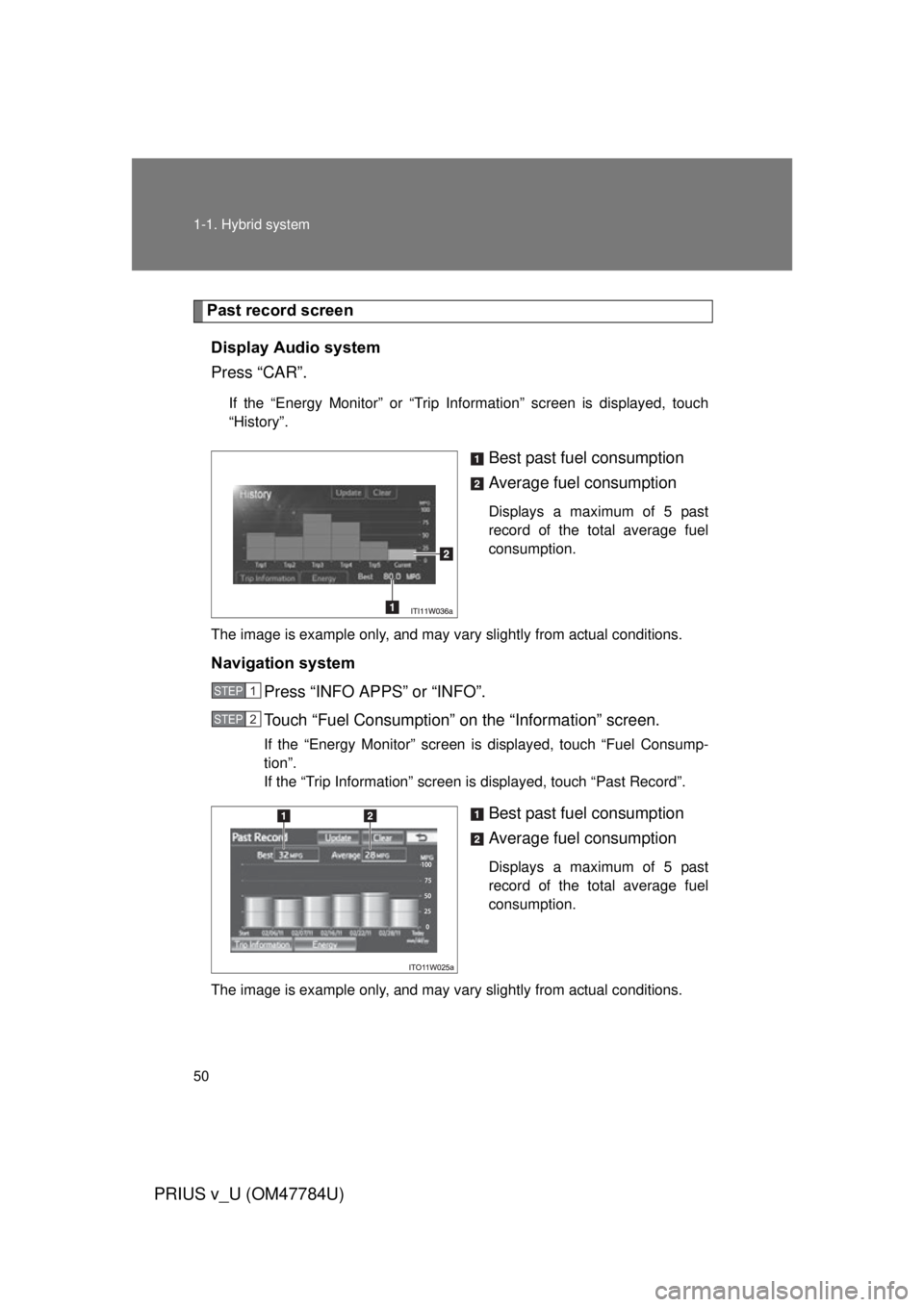 TOYOTA PRIUS V 2012   (in English) Service Manual 50 1-1. Hybrid system
PRIUS v_U (OM47784U)
Past record screenDisplay Audio system
Press “CAR”.
If the “Energy Monitor” or “Trip Information” screen is displayed, touch
“History”.
Best 