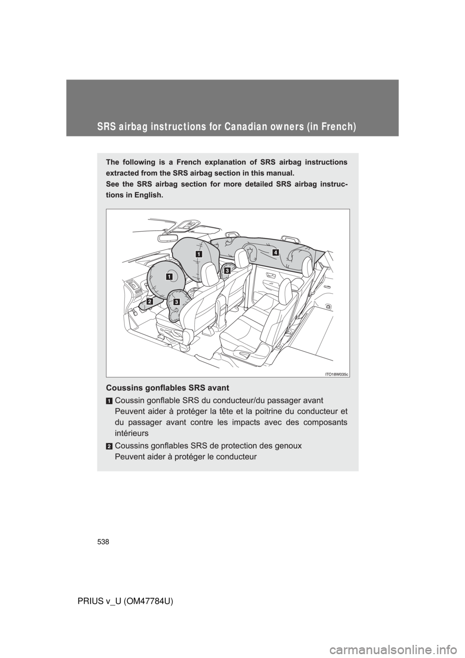 TOYOTA PRIUS V 2012 Owners Manual (in English) 538
PRIUS v_U (OM47784U)
SRS airbag instructions for Canadian owners (in French) TOYOTA PRIUS V 2012 Owners Manual (in English) 538
PRIUS v_U (OM47784U)
SRS airbag instructions for Canadian owners (in French)