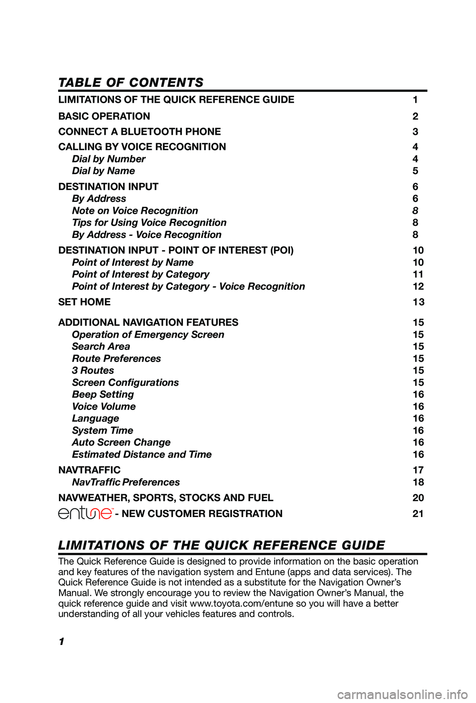TOYOTA PRIUS V 2012 Accessories, Audio & Navigation (in English) 1
TABLE OF CONTENTS
The Quick Reference Guide is designed to provide information on the basic operation
and key features of the navigation system and Entune (apps and data services). The
Quick Refer TOYOTA PRIUS V 2012 Accessories, Audio & Navigation (in English) 1
TABLE OF CONTENTS
The Quick Reference Guide is designed to provide information on the basic operation
and key features of the navigation system and Entune (apps and data services). The
Quick Refer
