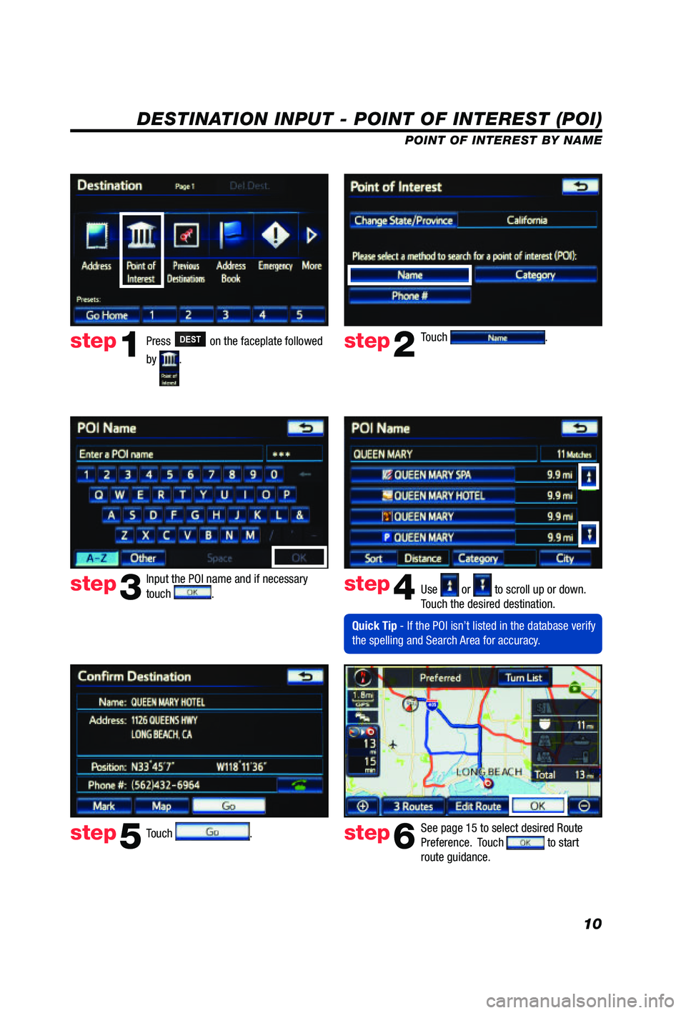 TOYOTA PRIUS V 2012  Accessories, Audio & Navigation (in English) 10
DESTINATION INPUT - POINT OF INTEREST (POI)
POINT OF INTEREST BY NAME
Press 
DEST on the faceplate followed 
by 
.  Touch 
.
Input the POI name and if necessary 
touch 
.  Use  or  to scroll up or 