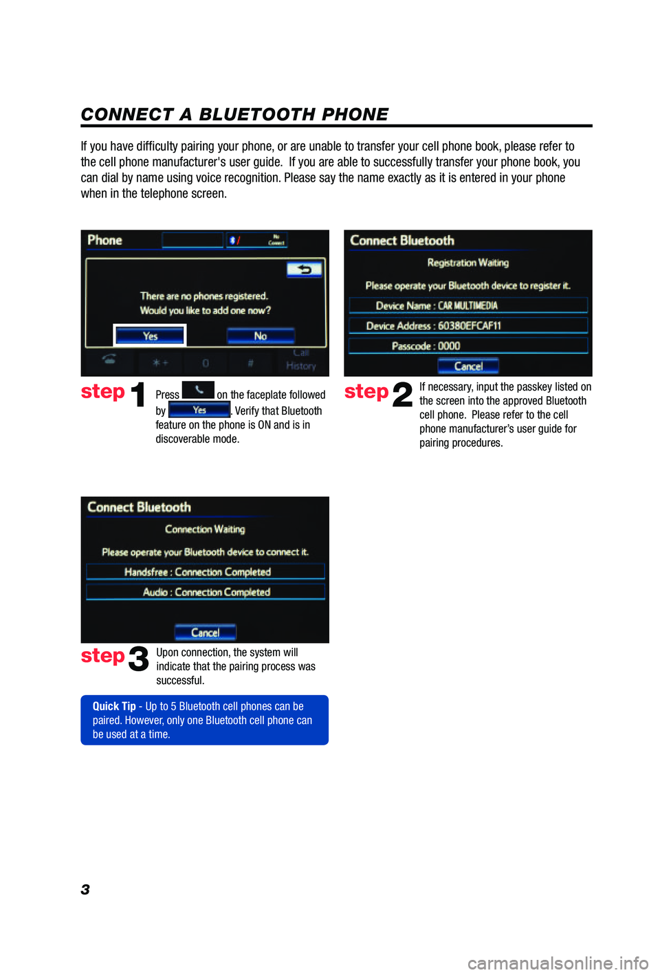 TOYOTA PRIUS V 2012  Accessories, Audio & Navigation (in English) 3
CONNECT A BLUETOOTH PHONE
Press 
1
2
3
6
7
5
4
APPS
 on the faceplate followed 
by 
. Verify that Bluetooth 
feature on the phone is ON and is in 
discoverable mode.  
step2
step3
step1
If necessary