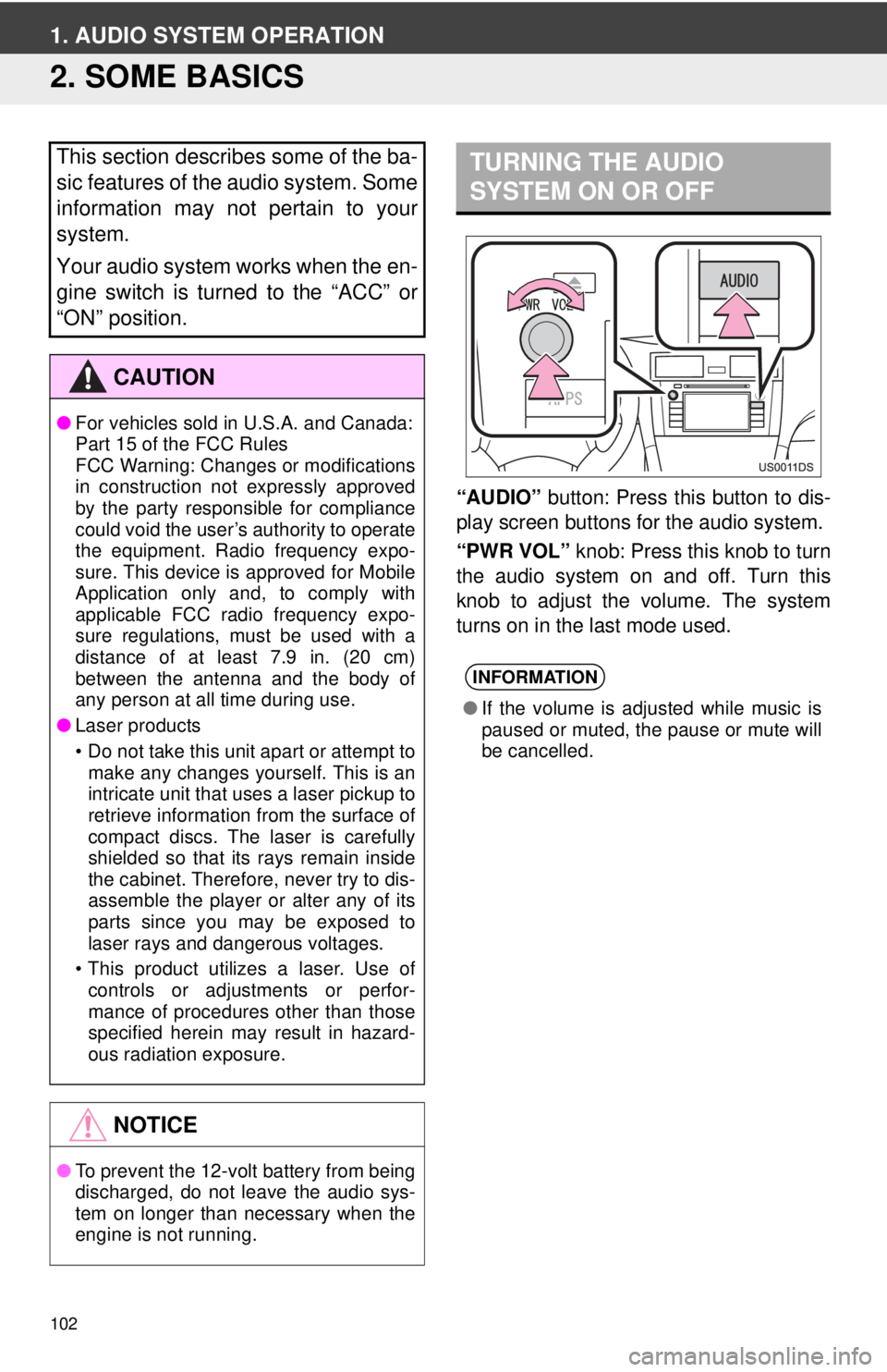 TOYOTA PRIUS V 2012  Accessories, Audio & Navigation (in English) 102
1. AUDIO SYSTEM OPERATION
2. SOME BASICS
“AUDIO” button: Press this button to dis-
play screen buttons for the audio system.
“PWR VOL”  knob: Press this knob to turn
the audio system on an