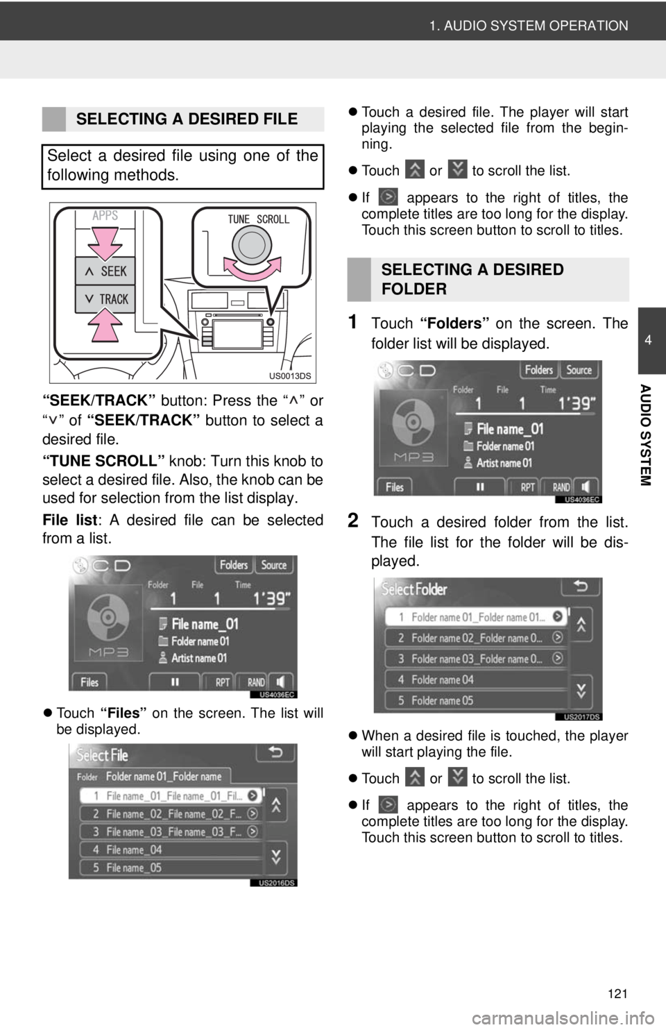 TOYOTA PRIUS V 2012  Accessories, Audio & Navigation (in English) 121
1. AUDIO SYSTEM OPERATION
4
AUDIO SYSTEM
“SEEK/TRACK” button: Press the “ ” or
“” of “SEEK/TRACK”  button to select a
desired file.
“TUNE SCROLL”  knob: Turn this knob to
selec