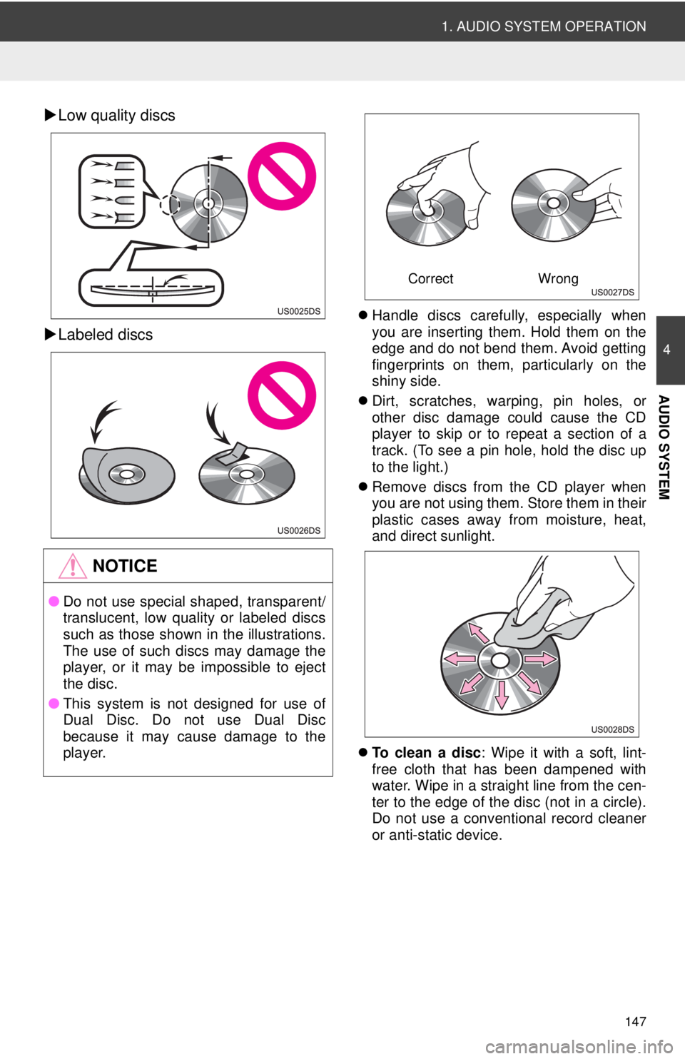 TOYOTA PRIUS V 2012  Accessories, Audio & Navigation (in English) 147
1. AUDIO SYSTEM OPERATION
4
AUDIO SYSTEM
Low quality discs
 Labeled discs
 Handle discs carefully, especially when
you are inserting them. Hold them on the
edge and do not bend them. Avoi