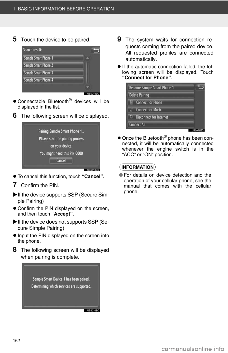 TOYOTA PRIUS V 2012  Accessories, Audio & Navigation (in English) 162
1. BASIC INFORMATION BEFORE OPERATION
5Touch the device to be paired.
Connectable Bluetooth® devices will be
displayed in the list.
6The following screen will be displayed.
 To cancel this 