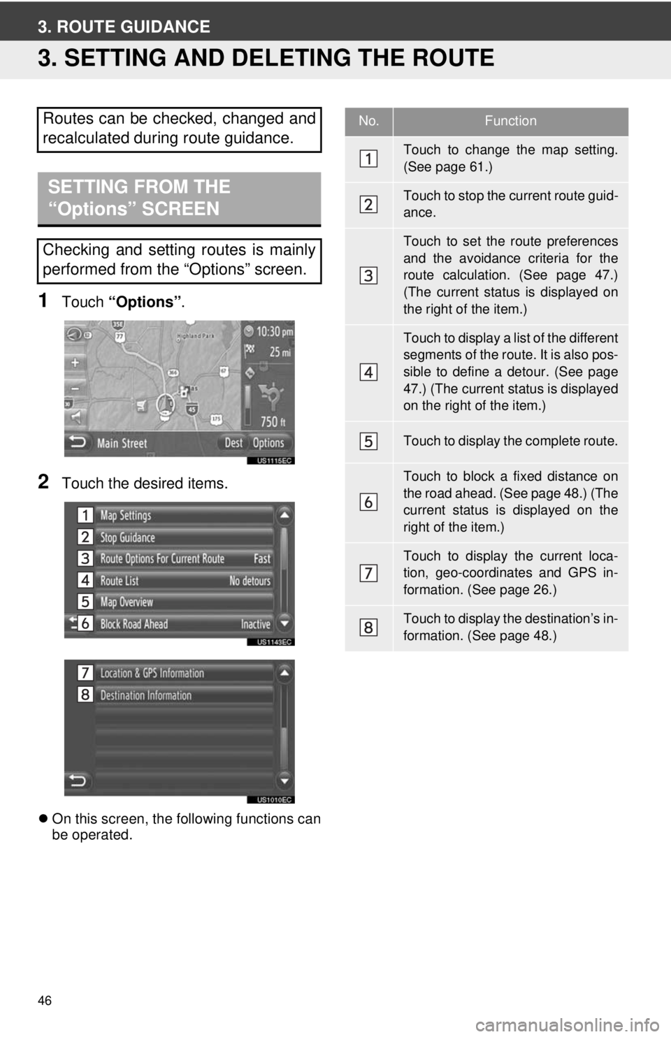 TOYOTA PRIUS V 2012  Accessories, Audio & Navigation (in English) 46
3. ROUTE GUIDANCE
3. SETTING AND DELETING THE ROUTE
1Touch “Options”.
2Touch the desired items.
On this screen, the following functions can
be operated.
Routes can be checked, changed and
re