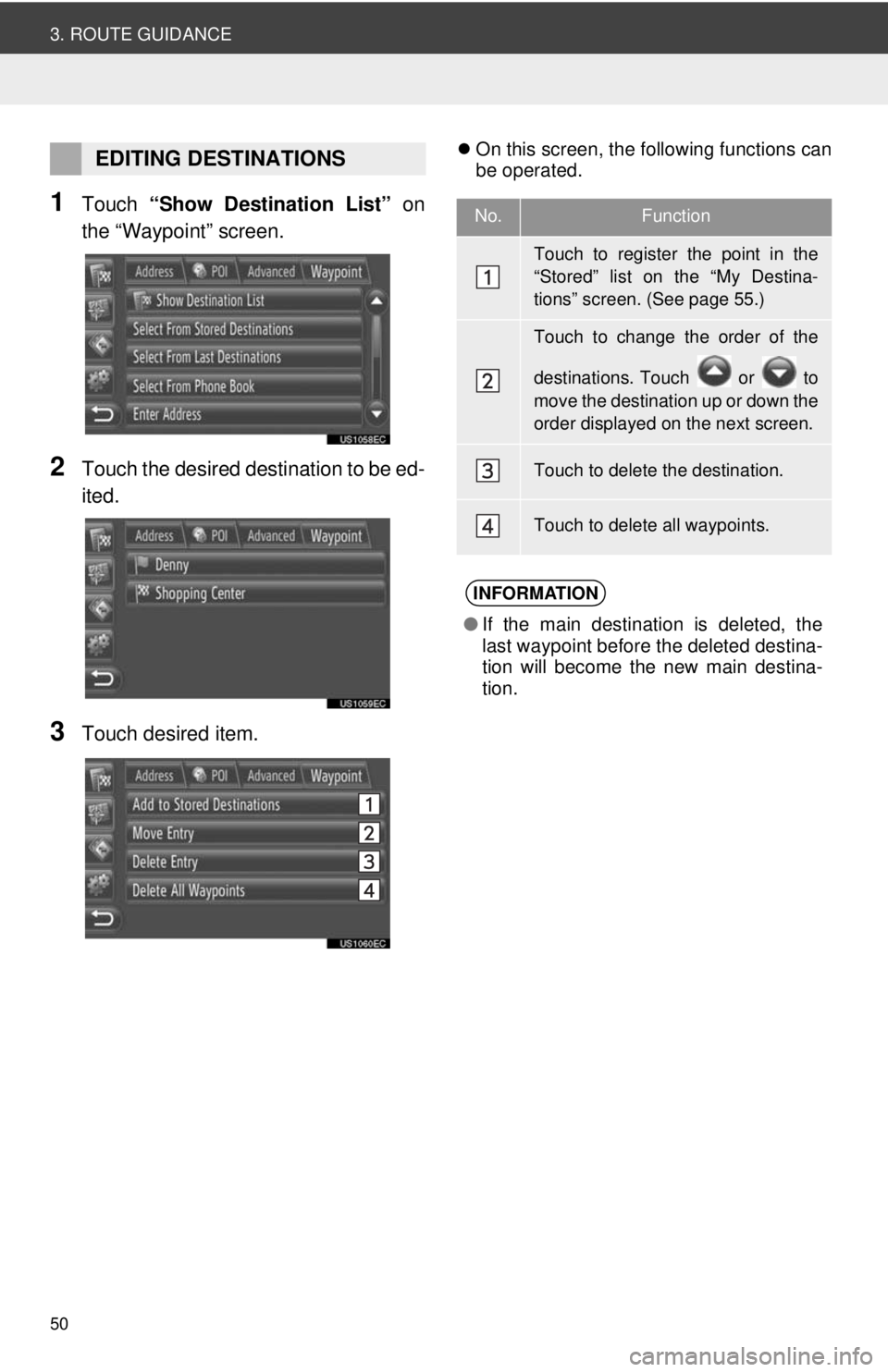 TOYOTA PRIUS V 2012  Accessories, Audio & Navigation (in English) 50
3. ROUTE GUIDANCE
1Touch “Show Destination List”  on
the “Waypoint” screen.
2Touch the desired destination to be ed-
ited.
3Touch desired item.
 On this screen, the following functions c