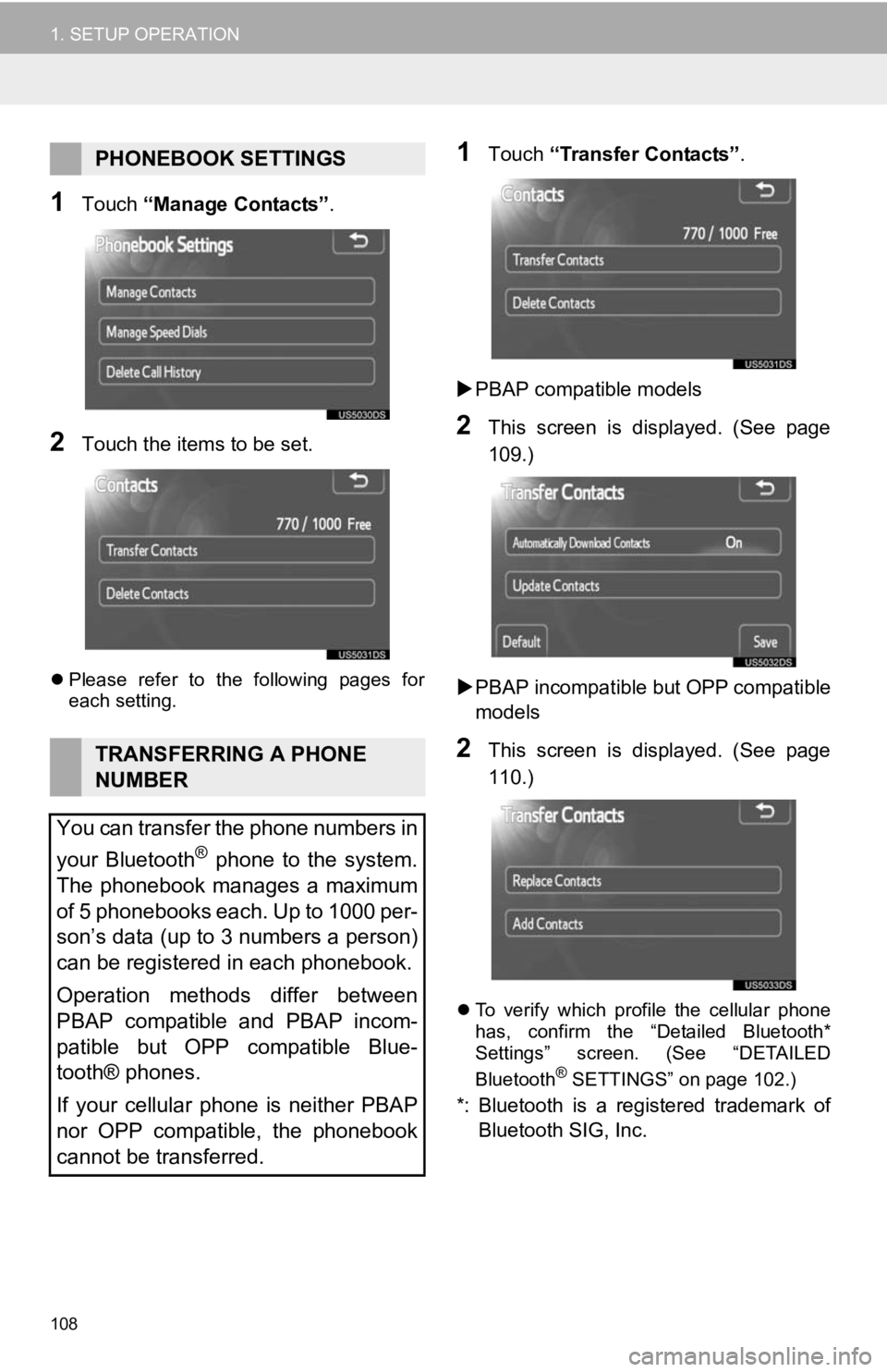 TOYOTA PRIUS V 2012  Accessories, Audio & Navigation (in English) 108
1. SETUP OPERATION
1Touch “Manage Contacts” .
2Touch the items to be set.
Please  refer  to  the  following  pages  for
each setting.
1Touch  “Transfer Contacts” .
 PBAP compatible m