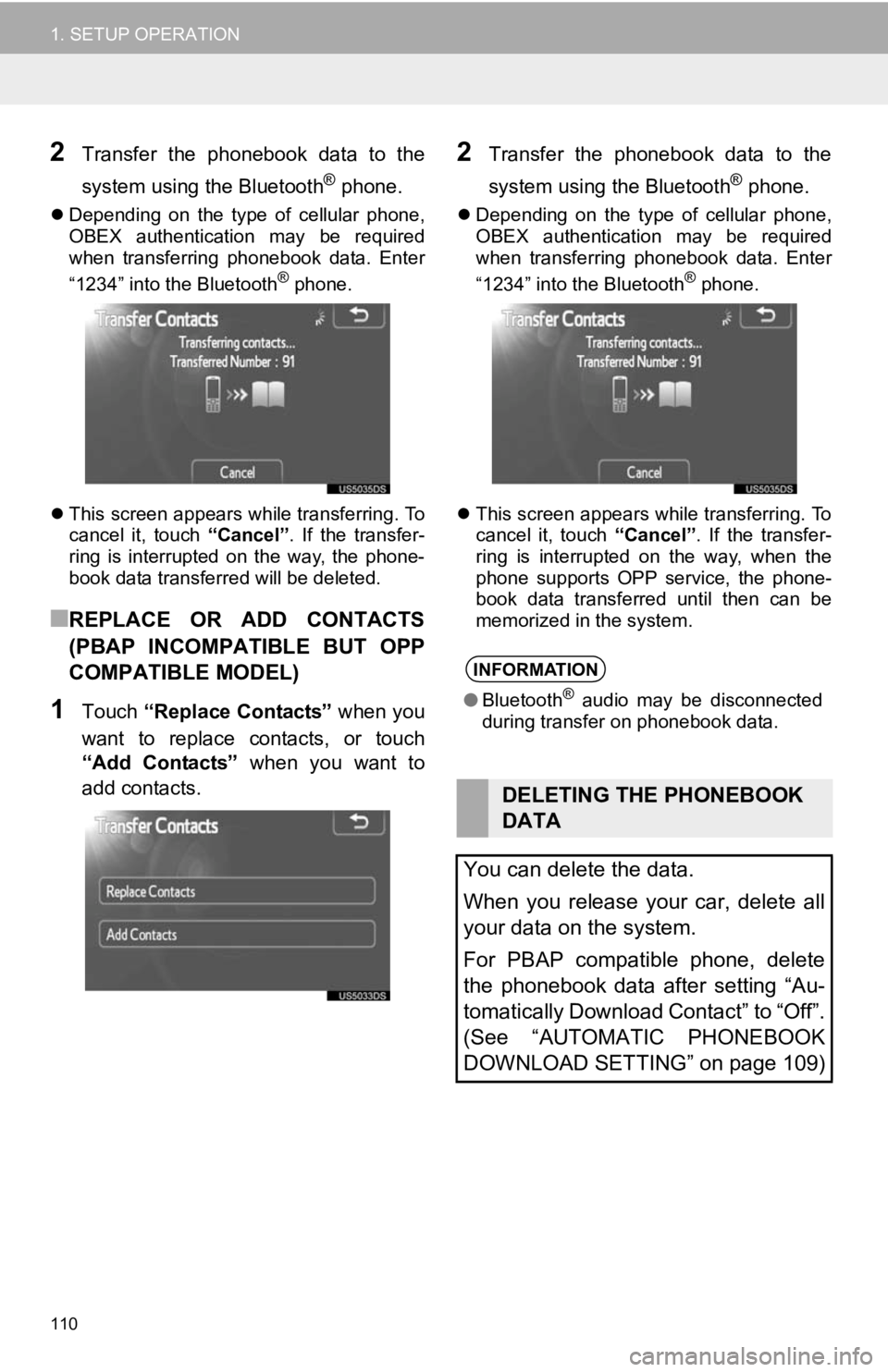 TOYOTA PRIUS V 2012  Accessories, Audio & Navigation (in English) 110
1. SETUP OPERATION
2Transfer  the  phonebook  data  to  the
system using the Bluetooth
® phone.
Depending  on  the  type  of  cellular  phone,
OBEX  authentication  may  be  required
when  tra