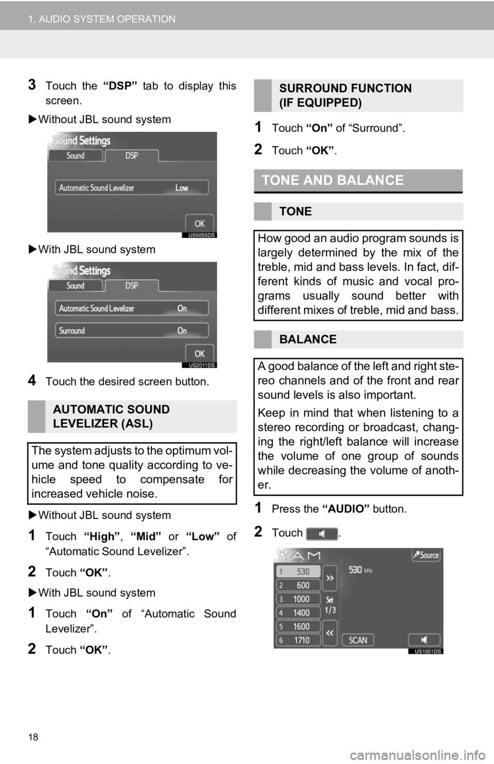 TOYOTA PRIUS V 2012  Accessories, Audio & Navigation (in English) 18
1. AUDIO SYSTEM OPERATION
3Touch  the “DSP”  tab  to  display  this
screen.
 Without JBL sound system
 With JBL sound system
4Touch the desired screen button.
 Without JBL sound system