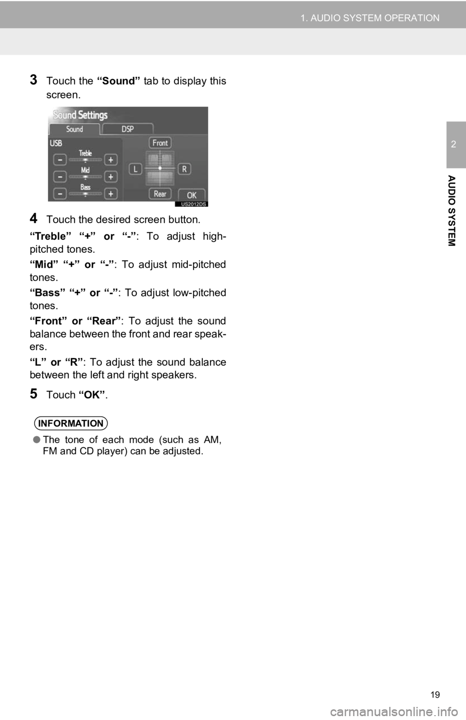 TOYOTA PRIUS V 2012  Accessories, Audio & Navigation (in English) 19
1. AUDIO SYSTEM OPERATION
2
AUDIO SYSTEM
3Touch the “Sound” tab to display this
screen.
4Touch the desired screen button.
“Treble”  “+”  or  “-” :  To  adjust  high-
pitched tones.
