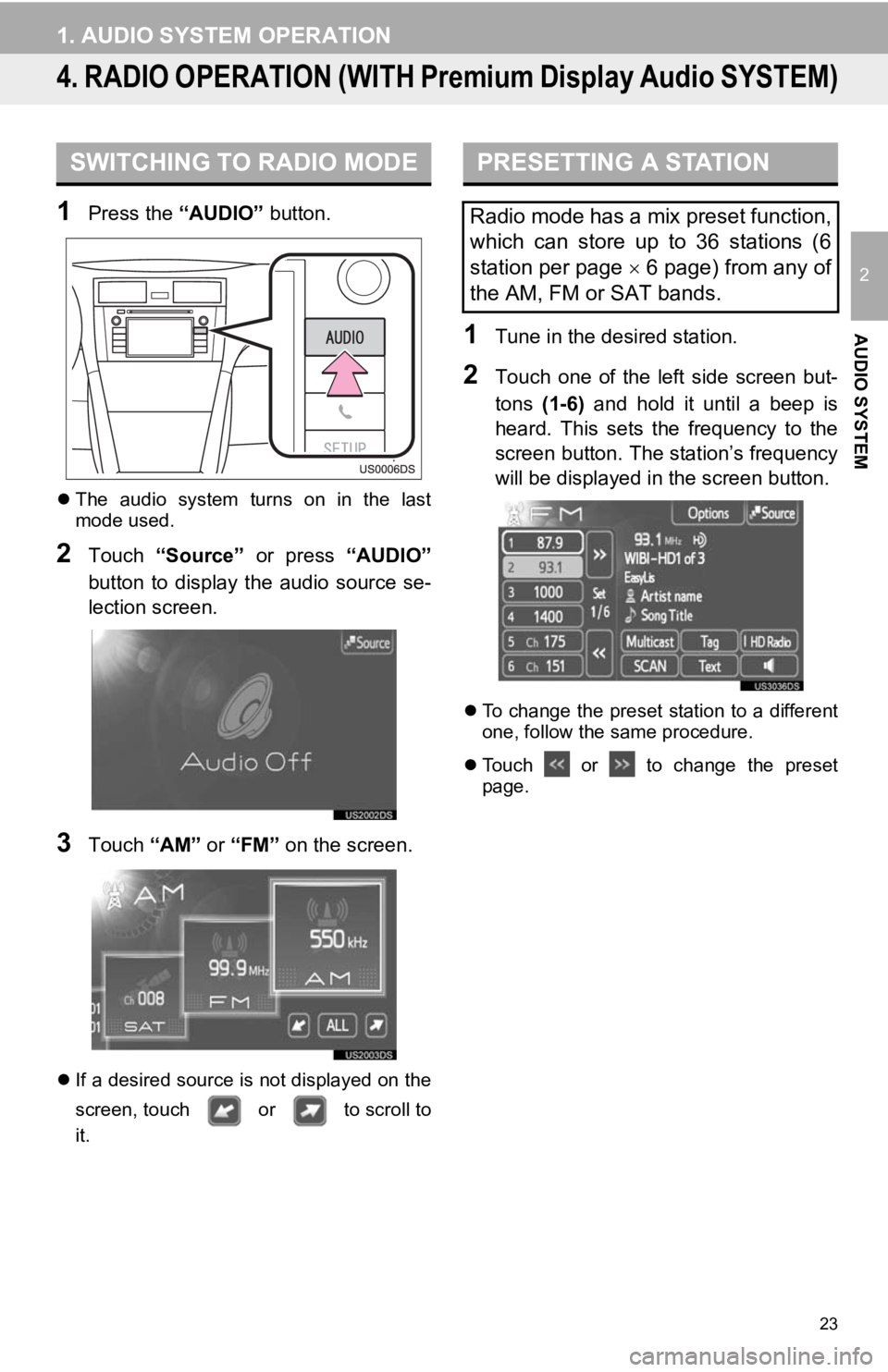 TOYOTA PRIUS V 2012 Accessories, Audio & Navigation (in English) 23
1. AUDIO SYSTEM OPERATION
2
AUDIO SYSTEM
4. RADIO OPERATION (WITH Premium Display Audio SYSTEM)
1Press the “AUDIO” button.
The audio system turns on in the last
mode used.
2Touch “ TOYOTA PRIUS V 2012 Accessories, Audio & Navigation (in English) 23
1. AUDIO SYSTEM OPERATION
2
AUDIO SYSTEM
4. RADIO OPERATION (WITH Premium Display Audio SYSTEM)
1Press the “AUDIO” button.
The audio system turns on in the last
mode used.
2Touch “