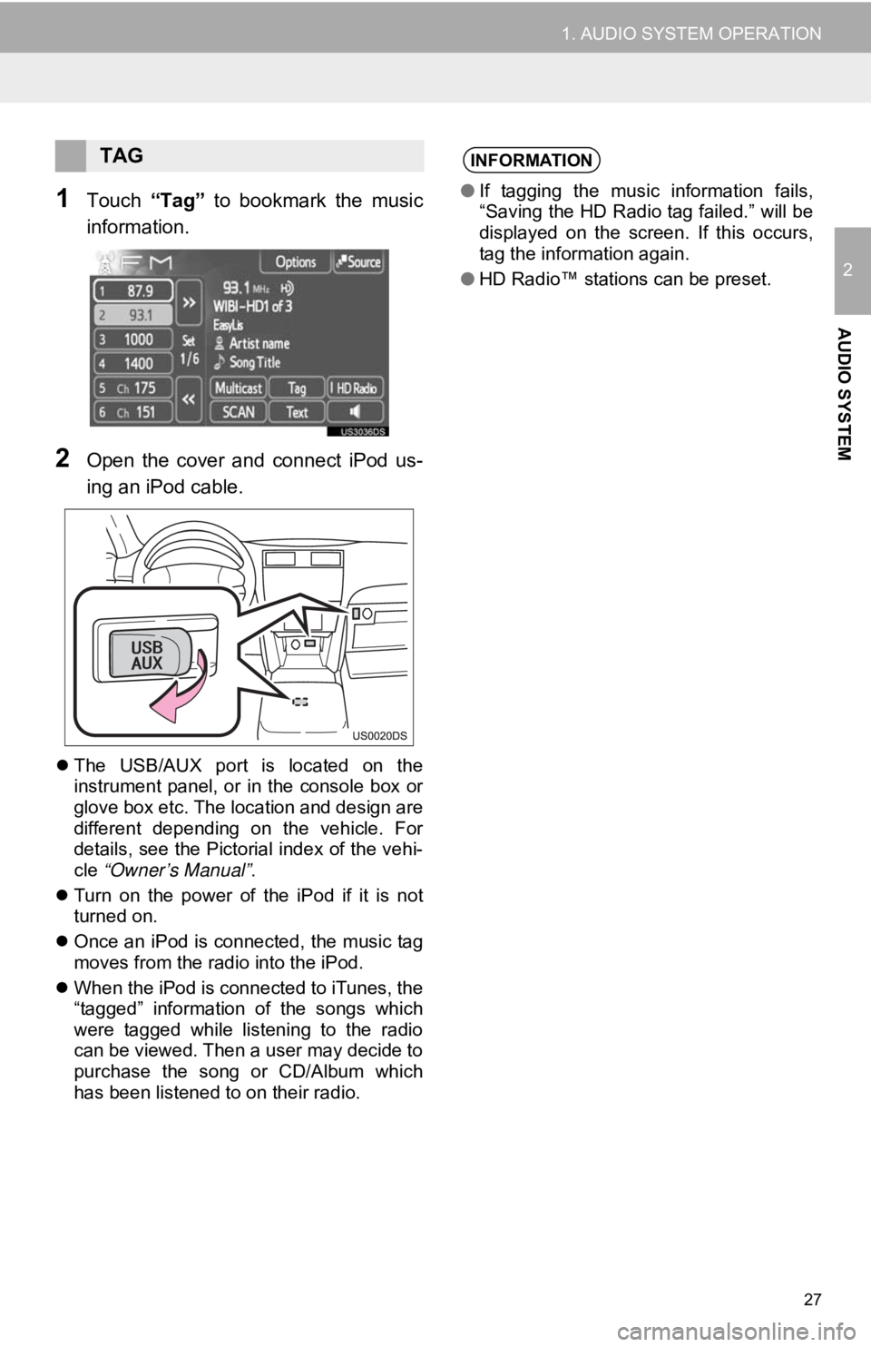 TOYOTA PRIUS V 2012 Accessories, Audio & Navigation (in English) 27
1. AUDIO SYSTEM OPERATION
2
AUDIO SYSTEM
1Touch “Tag” to bookmark the music
information.
2Open the cover and connect iPod us-
ing an iPod cable.
The USB/AUX port is located o TOYOTA PRIUS V 2012 Accessories, Audio & Navigation (in English) 27
1. AUDIO SYSTEM OPERATION
2
AUDIO SYSTEM
1Touch “Tag” to bookmark the music
information.
2Open the cover and connect iPod us-
ing an iPod cable.
The USB/AUX port is located o