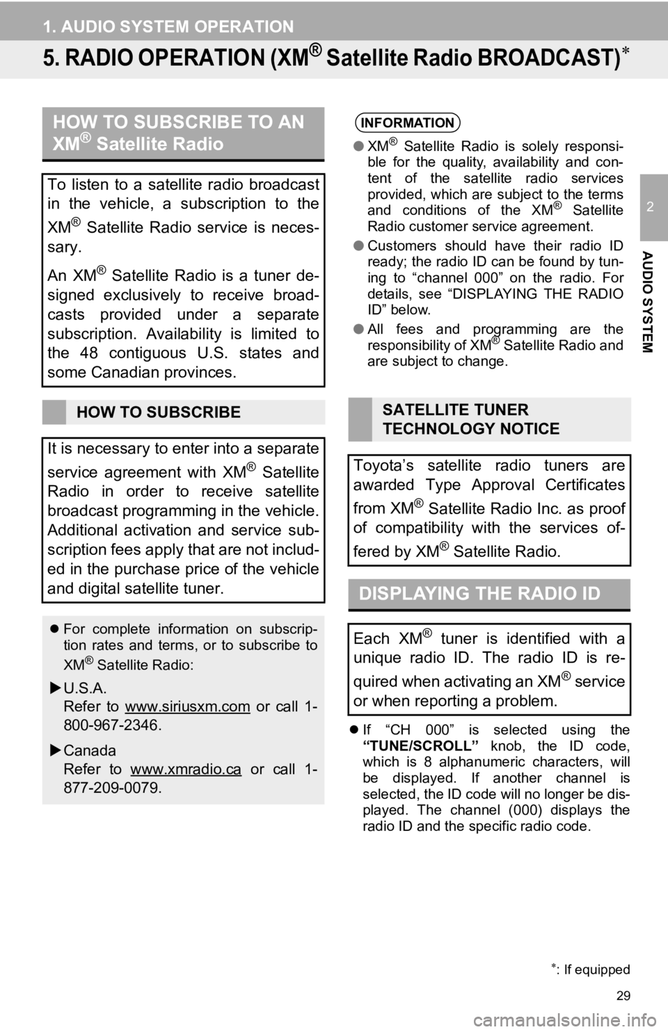 TOYOTA PRIUS V 2012 Accessories, Audio & Navigation (in English) 29
1. AUDIO SYSTEM OPERATION
2
AUDIO SYSTEM
5. RADIO OPERATION (XM® Satellite Radio BROADCAST)
If “CH 000” is selected using the
“TUNE/SCROLL” knob, the ID code,
which is 8 TOYOTA PRIUS V 2012 Accessories, Audio & Navigation (in English) 29
1. AUDIO SYSTEM OPERATION
2
AUDIO SYSTEM
5. RADIO OPERATION (XM® Satellite Radio BROADCAST)
If “CH 000” is selected using the
“TUNE/SCROLL” knob, the ID code,
which is 8