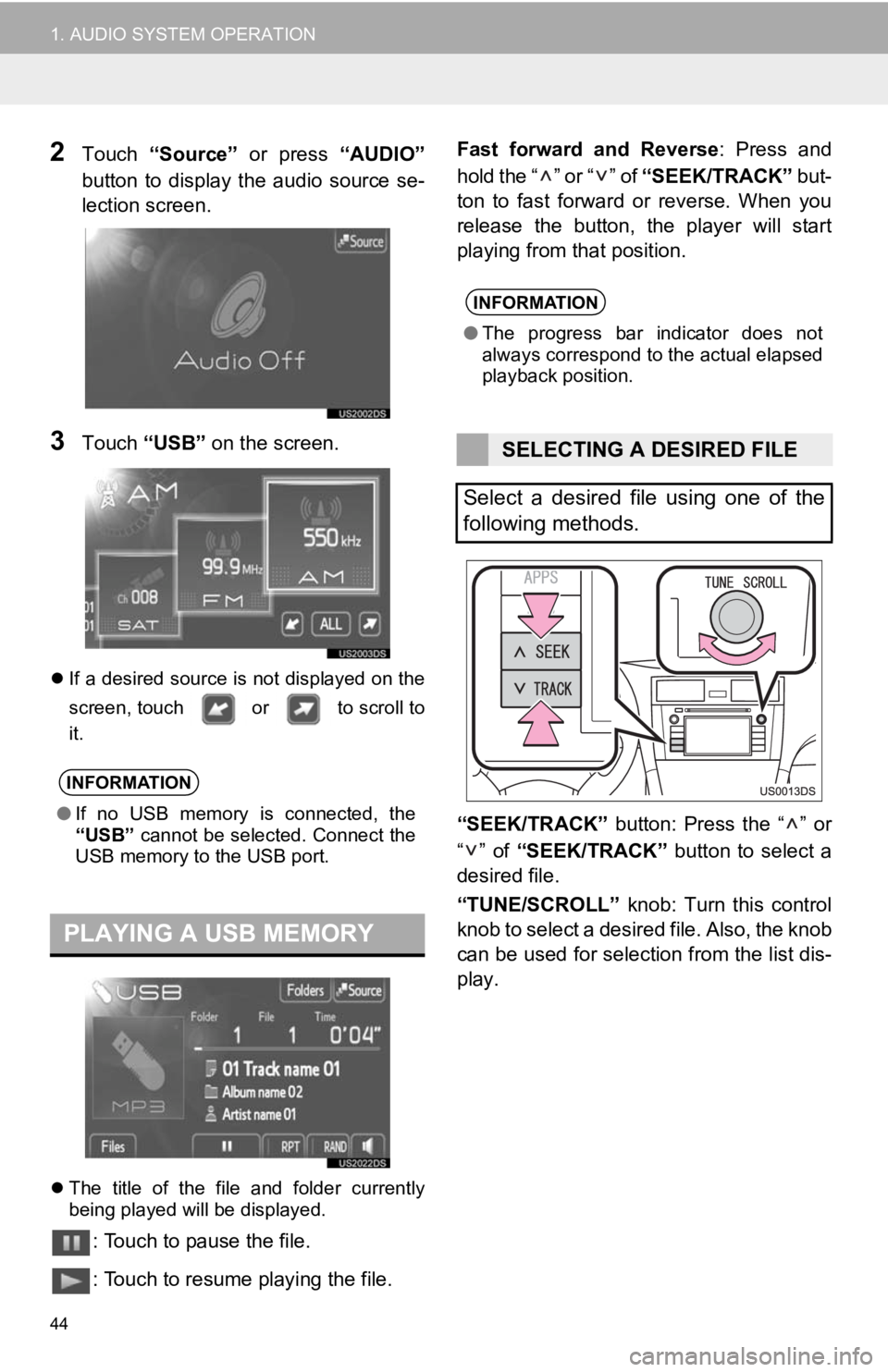 TOYOTA PRIUS V 2012 Accessories, Audio & Navigation (in English) 44
1. AUDIO SYSTEM OPERATION
2Touch “Source” or press “AUDIO”
button to display the audio source se-
lection screen.
3Touch “USB” on the screen.
If a desired source is not d TOYOTA PRIUS V 2012 Accessories, Audio & Navigation (in English) 44
1. AUDIO SYSTEM OPERATION
2Touch “Source” or press “AUDIO”
button to display the audio source se-
lection screen.
3Touch “USB” on the screen.
If a desired source is not d
