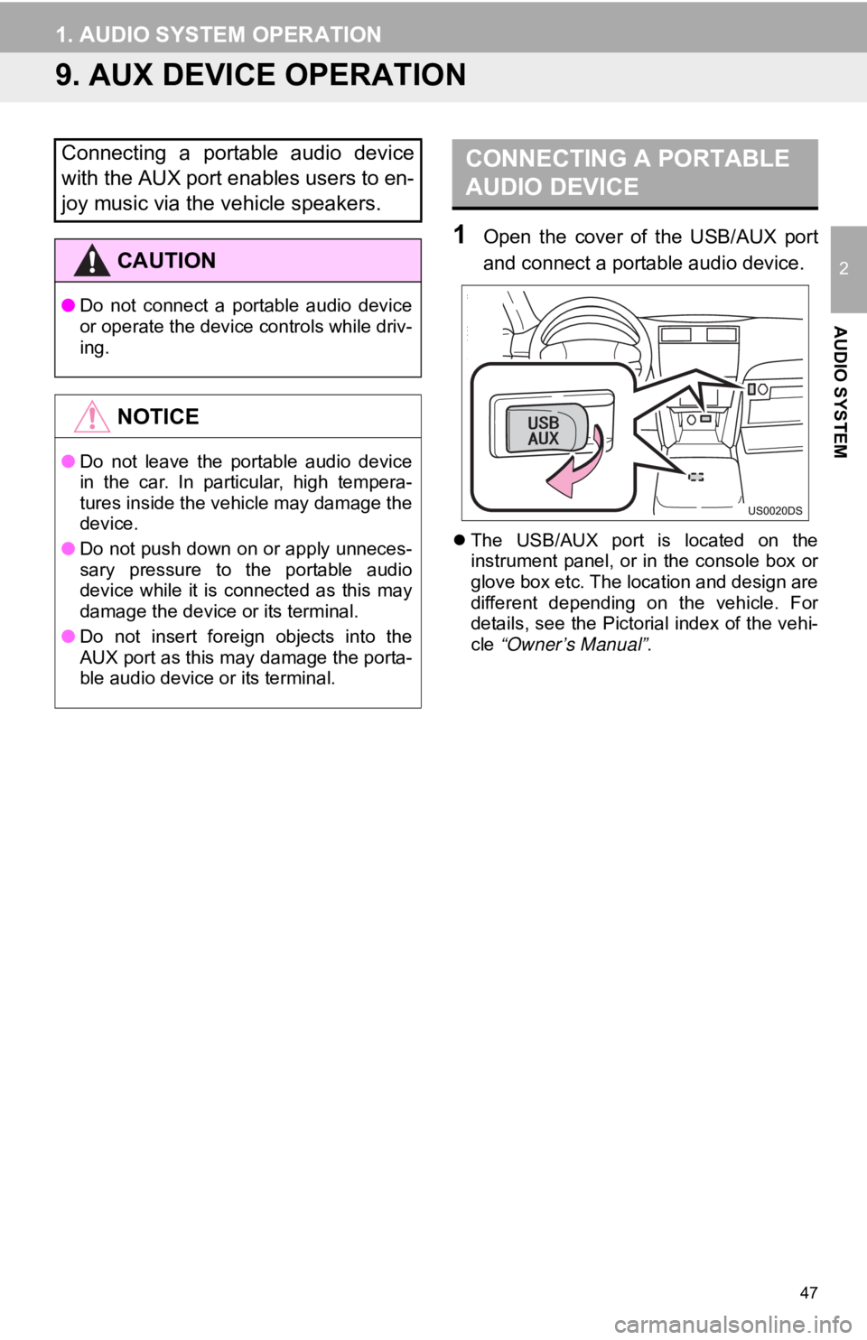 TOYOTA PRIUS V 2012 Accessories, Audio & Navigation (in English) 47
1. AUDIO SYSTEM OPERATION
2
AUDIO SYSTEM
9. AUX DEVICE OPERATION
1Open the cover of the USB/AUX port
and connect a portable audio device.
The USB/AUX port is located on the
instrumen TOYOTA PRIUS V 2012 Accessories, Audio & Navigation (in English) 47
1. AUDIO SYSTEM OPERATION
2
AUDIO SYSTEM
9. AUX DEVICE OPERATION
1Open the cover of the USB/AUX port
and connect a portable audio device.
The USB/AUX port is located on the
instrumen
