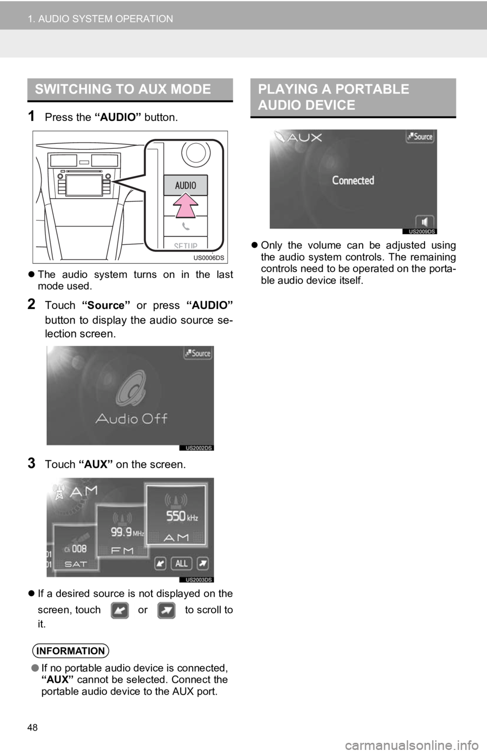 TOYOTA PRIUS V 2012 Accessories, Audio & Navigation (in English) 48
1. AUDIO SYSTEM OPERATION
1Press the “AUDIO” button.
The audio system turns on in the last
mode used.
2Touch “Source” or press “AUDIO”
button to display the audio so TOYOTA PRIUS V 2012 Accessories, Audio & Navigation (in English) 48
1. AUDIO SYSTEM OPERATION
1Press the “AUDIO” button.
The audio system turns on in the last
mode used.
2Touch “Source” or press “AUDIO”
button to display the audio so