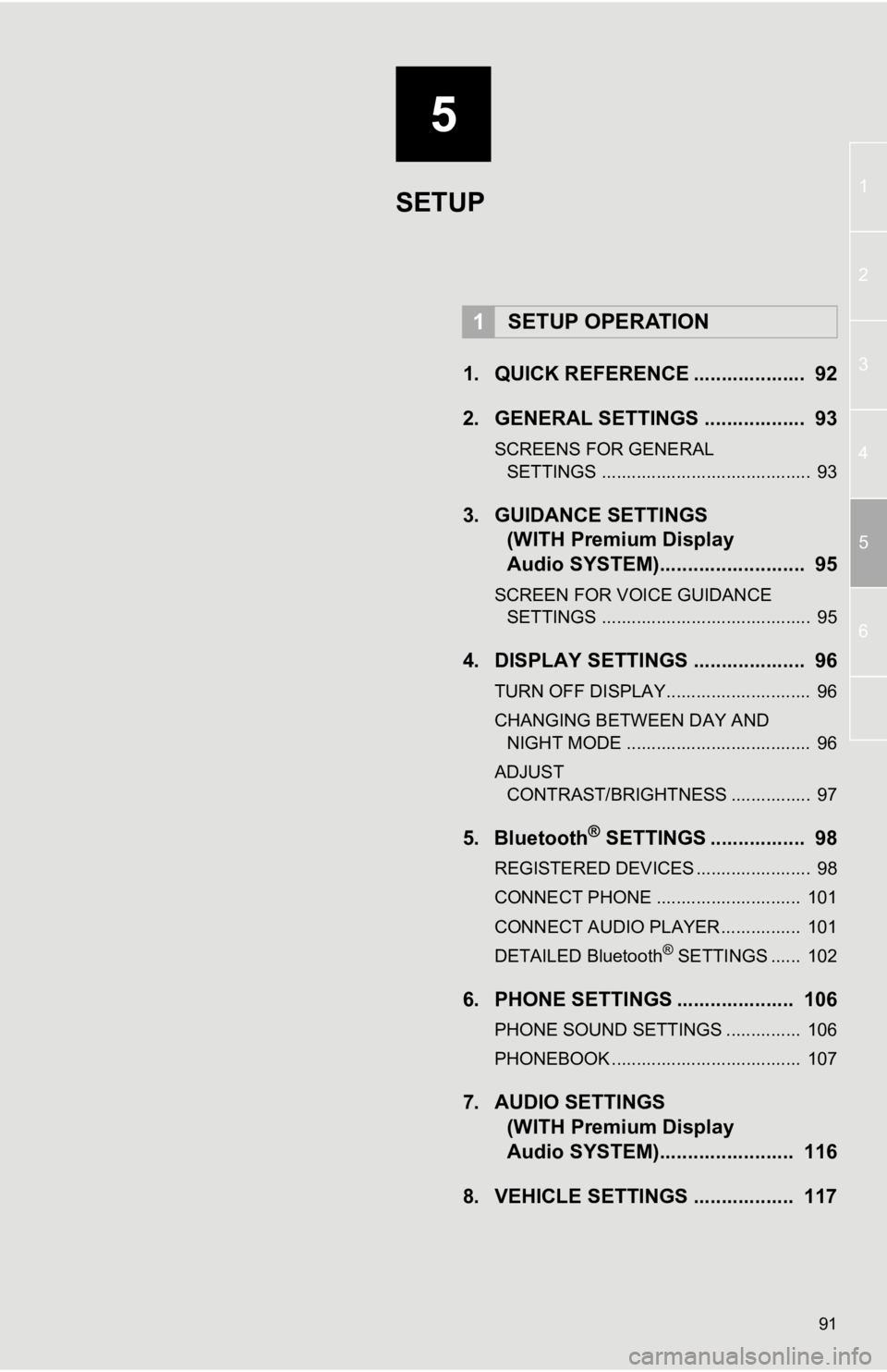 TOYOTA PRIUS V 2012 Accessories, Audio & Navigation (in English) 5
91
1
2
3
4
5
6
1. QUICK REFERENCE .................... 92
2. GENERAL SETTINGS .................. 93
SCREENS FOR GENERAL SETTINGS .......................................... 93
3. GUIDANCE SETTINGS TOYOTA PRIUS V 2012 Accessories, Audio & Navigation (in English) 5
91
1
2
3
4
5
6
1. QUICK REFERENCE .................... 92
2. GENERAL SETTINGS .................. 93
SCREENS FOR GENERAL SETTINGS .......................................... 93
3. GUIDANCE SETTINGS