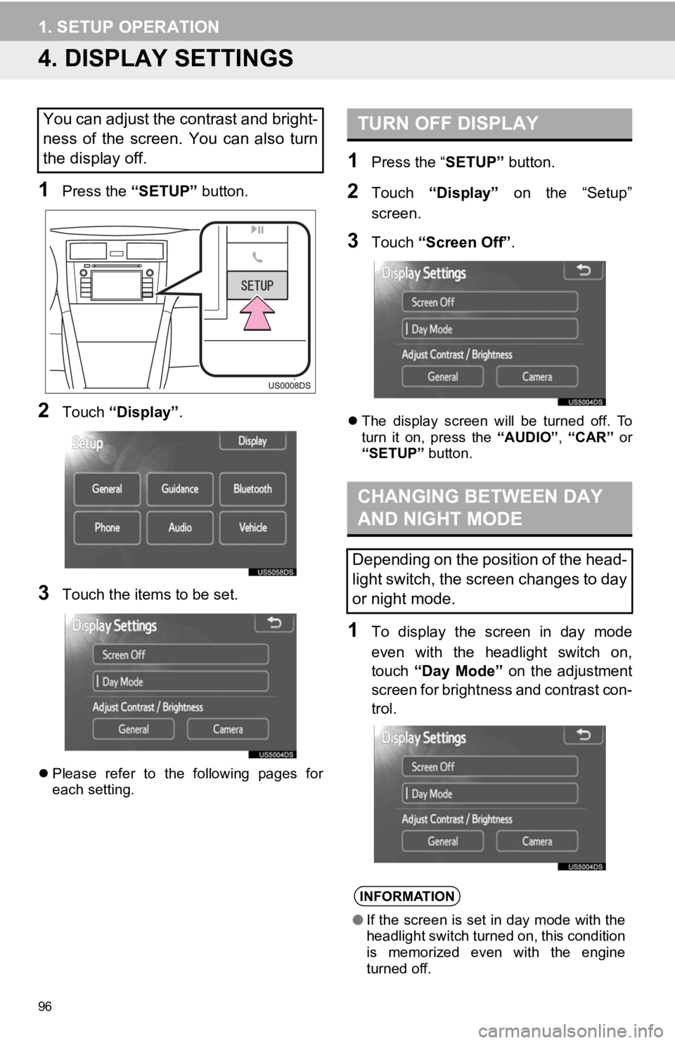 TOYOTA PRIUS V 2012  Accessories, Audio & Navigation (in English) 96
1. SETUP OPERATION
4. DISPLAY SETTINGS
1Press the “SETUP” button.
2Touch “Display” .
3Touch the items to be set.
Please  refer  to  the  following  pages  for
each setting.
1Press the �