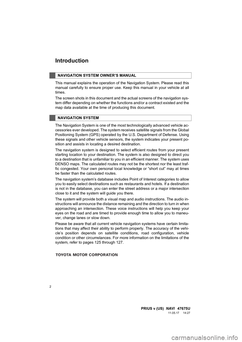 TOYOTA PRIUS V 2012  Accessories, Audio & Navigation (in English) 2
PRIUS v (US)  NAVI   47675U
11.05.17     14:27
1. BASIC INFORMATION BEFORE OPERATION
Introduction
This manual explains the operation of the Navigation System. Please read this
manual carefully to en