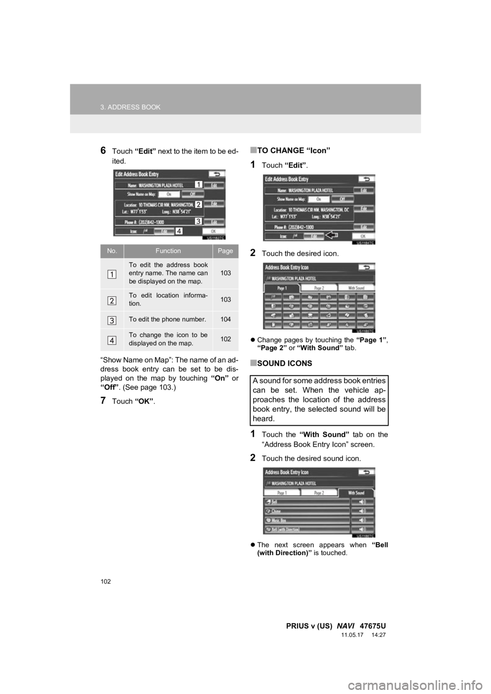 TOYOTA PRIUS V 2012 Accessories, Audio & Navigation (in English) 102
3. ADDRESS BOOK
PRIUS v (US) NAVI 47675U
11.05.17 14:27
6Touch “Edit” next to the item to be ed-
ited.
“Show Name on Map”: The name of an ad-
dress book entry can be set to b TOYOTA PRIUS V 2012 Accessories, Audio & Navigation (in English) 102
3. ADDRESS BOOK
PRIUS v (US) NAVI 47675U
11.05.17 14:27
6Touch “Edit” next to the item to be ed-
ited.
“Show Name on Map”: The name of an ad-
dress book entry can be set to b