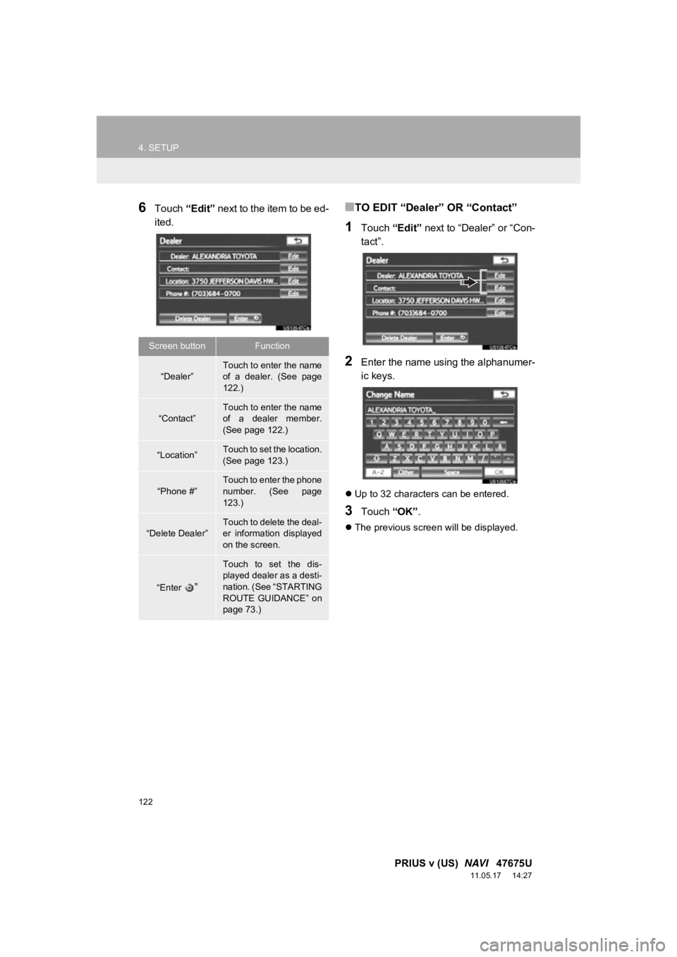 TOYOTA PRIUS V 2012 Accessories, Audio & Navigation (in English) 122
4. SETUP
PRIUS v (US) NAVI 47675U
11.05.17 14:27
6Touch “Edit” next to the item to be ed-
ited.■TO EDIT “Dealer” OR “Contact”
1Touch “Edit” next to “Dealer” or “Con TOYOTA PRIUS V 2012 Accessories, Audio & Navigation (in English) 122
4. SETUP
PRIUS v (US) NAVI 47675U
11.05.17 14:27
6Touch “Edit” next to the item to be ed-
ited.■TO EDIT “Dealer” OR “Contact”
1Touch “Edit” next to “Dealer” or “Con