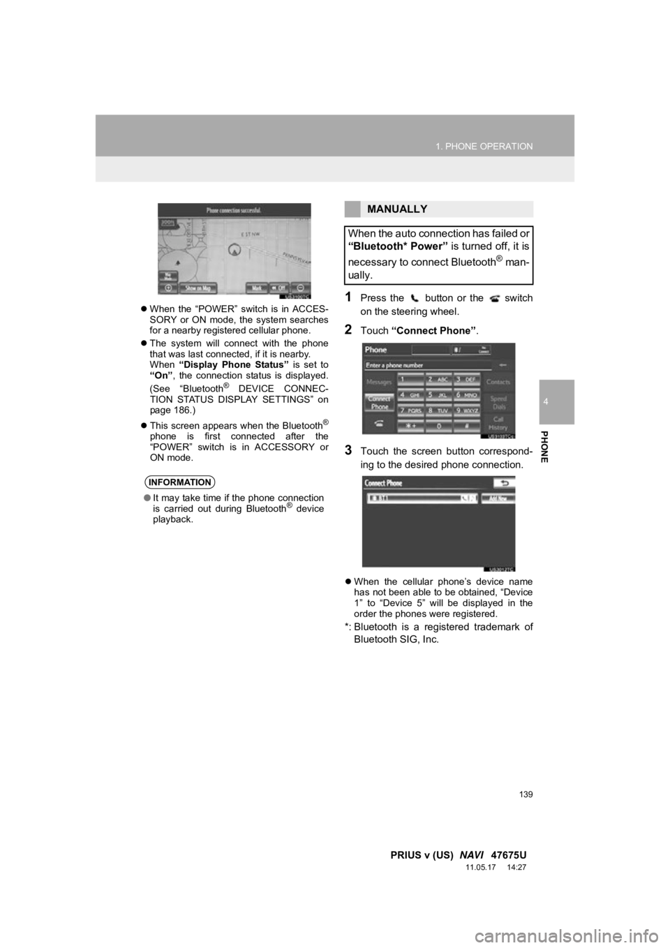 TOYOTA PRIUS V 2012 Accessories, Audio & Navigation (in English) 139
1. PHONE OPERATION
4
PHONE
PRIUS v (US) NAVI 47675U
11.05.17 14:27
When the “POWER” switch is in ACCES-
SORY or ON mode, the system searches
for a nearby registered cellu TOYOTA PRIUS V 2012 Accessories, Audio & Navigation (in English) 139
1. PHONE OPERATION
4
PHONE
PRIUS v (US) NAVI 47675U
11.05.17 14:27
When the “POWER” switch is in ACCES-
SORY or ON mode, the system searches
for a nearby registered cellu