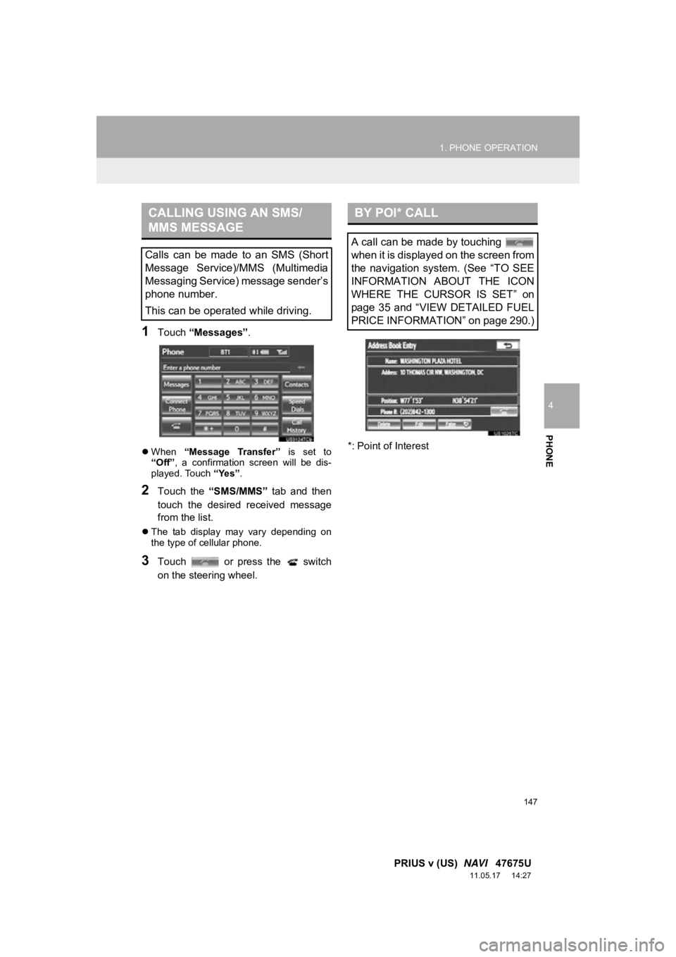 TOYOTA PRIUS V 2012 Accessories, Audio & Navigation (in English) 147
1. PHONE OPERATION
4
PHONE
PRIUS v (US) NAVI 47675U
11.05.17 14:27
1Touch “Messages” .
When “Message Transfer” is set to
“Off” , a confirmation screen will be dis TOYOTA PRIUS V 2012 Accessories, Audio & Navigation (in English) 147
1. PHONE OPERATION
4
PHONE
PRIUS v (US) NAVI 47675U
11.05.17 14:27
1Touch “Messages” .
When “Message Transfer” is set to
“Off” , a confirmation screen will be dis