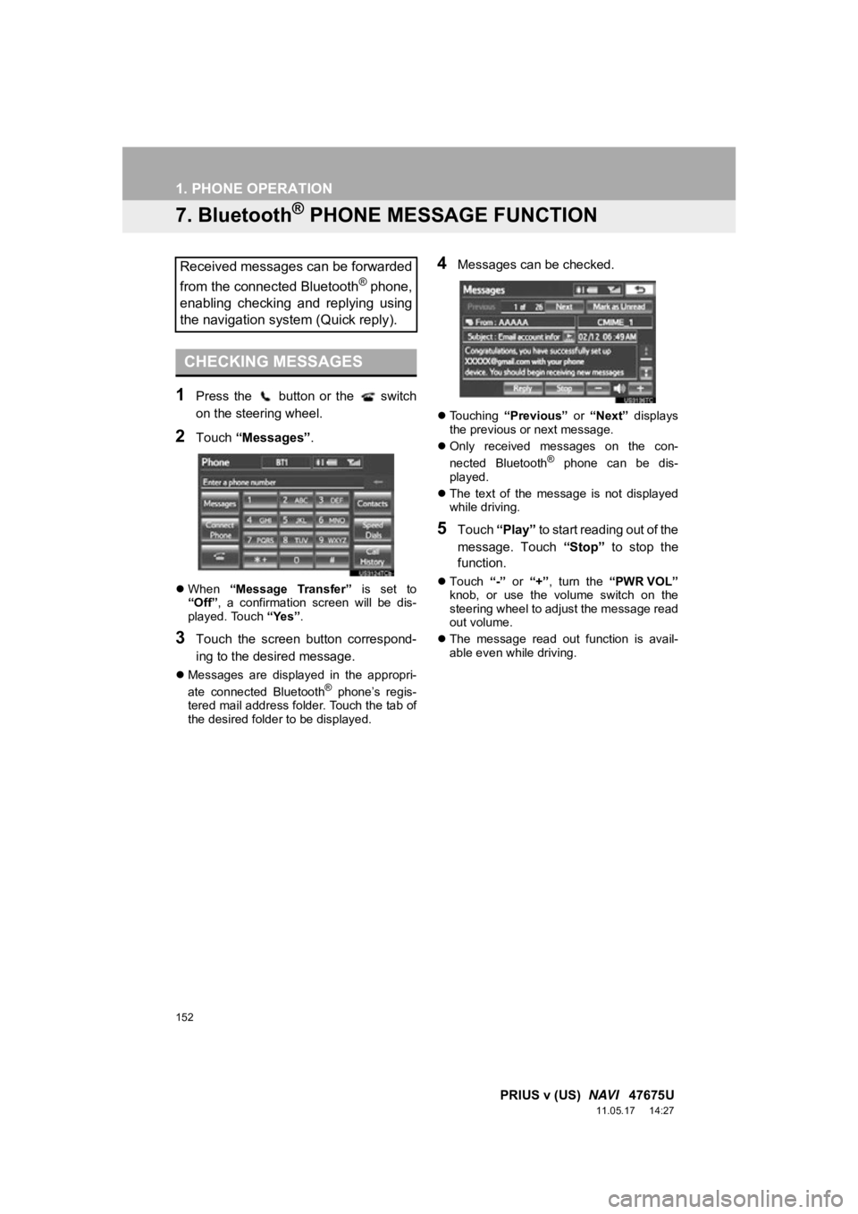 TOYOTA PRIUS V 2012 Accessories, Audio & Navigation (in English) 152
1. PHONE OPERATION
PRIUS v (US) NAVI 47675U
11.05.17 14:27
7. Bluetooth® PHONE MESSAGE FUNCTION
1Press the button or the switch
on the steering wheel.
2Touch “Messages” .
W TOYOTA PRIUS V 2012 Accessories, Audio & Navigation (in English) 152
1. PHONE OPERATION
PRIUS v (US) NAVI 47675U
11.05.17 14:27
7. Bluetooth® PHONE MESSAGE FUNCTION
1Press the button or the switch
on the steering wheel.
2Touch “Messages” .
W