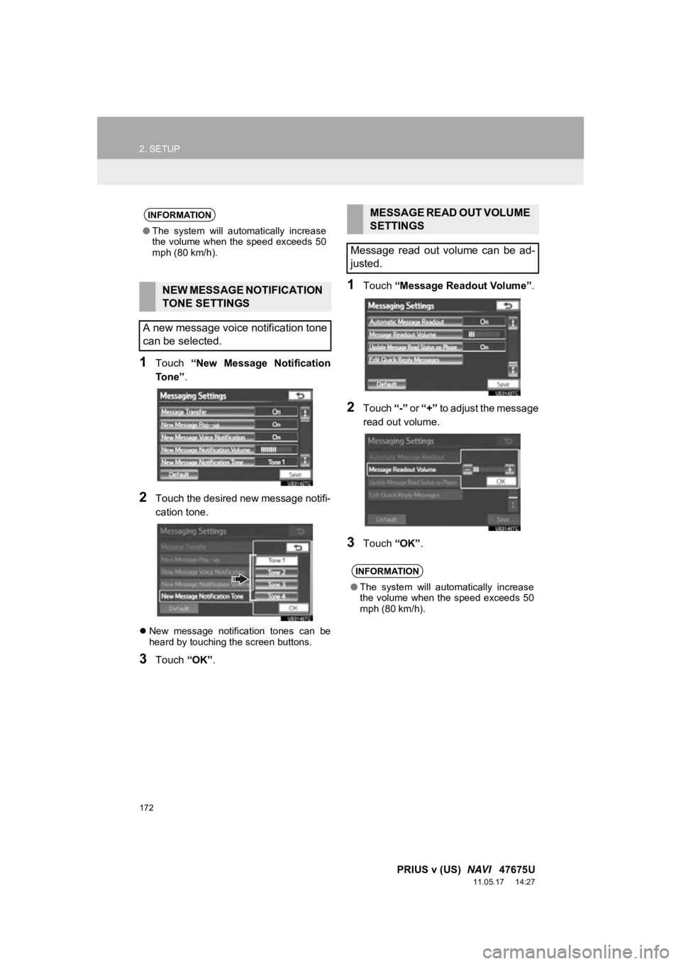 TOYOTA PRIUS V 2012 Accessories, Audio & Navigation (in English) 172
2. SETUP
PRIUS v (US) NAVI 47675U
11.05.17 14:27
1Touch “New Message Notification
To n e ” .
2Touch the desired new message notifi-
cation tone.
New message notification tones TOYOTA PRIUS V 2012 Accessories, Audio & Navigation (in English) 172
2. SETUP
PRIUS v (US) NAVI 47675U
11.05.17 14:27
1Touch “New Message Notification
To n e ” .
2Touch the desired new message notifi-
cation tone.
New message notification tones