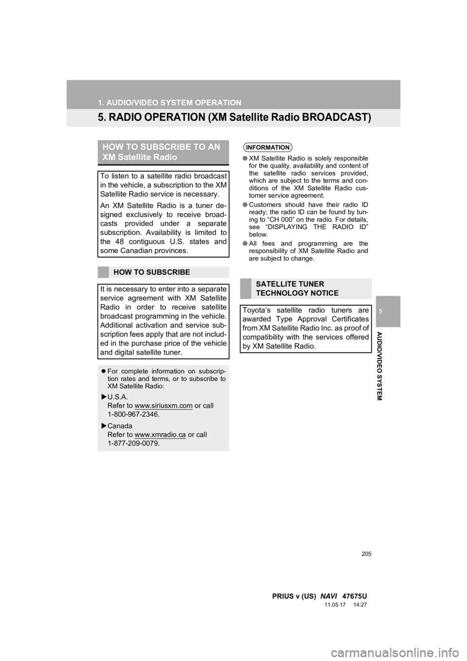 TOYOTA PRIUS V 2012 Accessories, Audio & Navigation (in English) 205
1. AUDIO/VIDEO SYSTEM OPERATION
5
AUDIO/VIDEO SYSTEM
PRIUS v (US) NAVI 47675U
11.05.17 14:27
5. RADIO OPERATION (XM Satellite Radio BROADCAST)
HOW TO SUBSCRIBE TO AN
XM Satellite Radio
To TOYOTA PRIUS V 2012 Accessories, Audio & Navigation (in English) 205
1. AUDIO/VIDEO SYSTEM OPERATION
5
AUDIO/VIDEO SYSTEM
PRIUS v (US) NAVI 47675U
11.05.17 14:27
5. RADIO OPERATION (XM Satellite Radio BROADCAST)
HOW TO SUBSCRIBE TO AN
XM Satellite Radio
To
