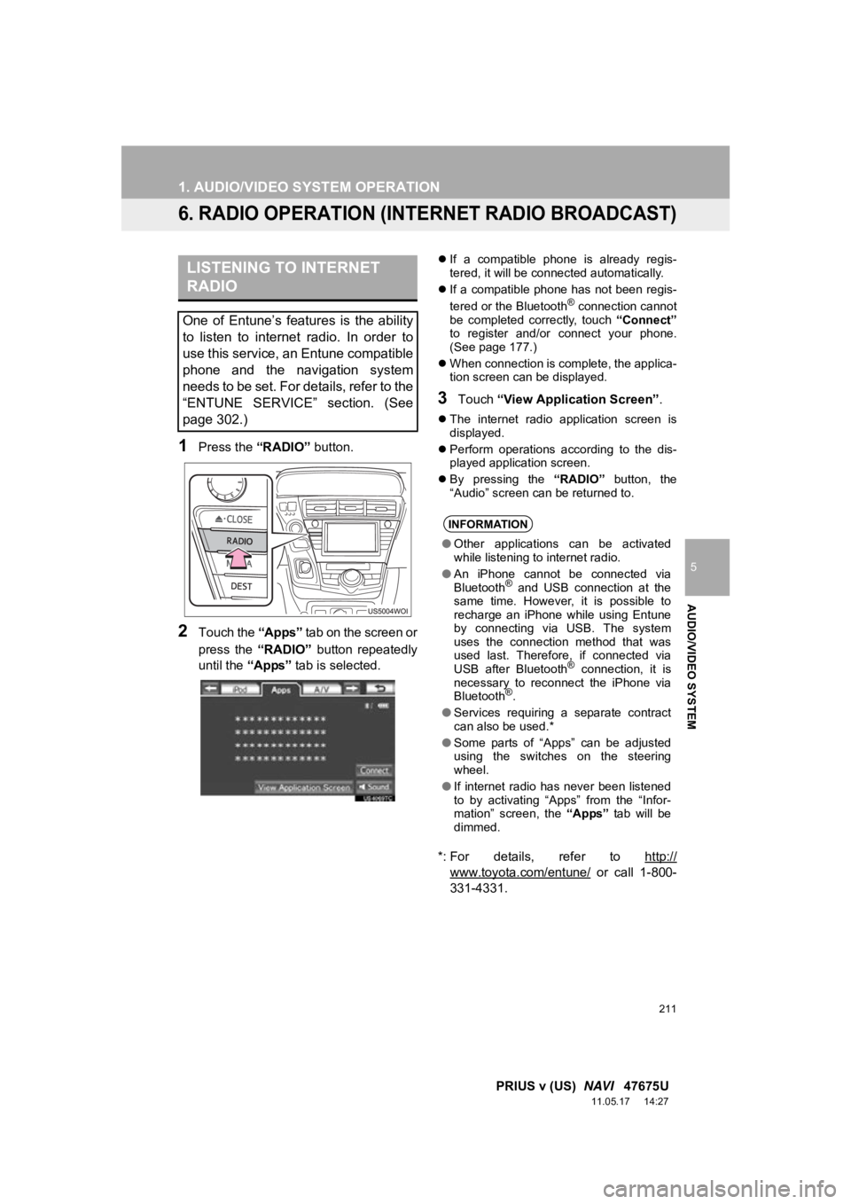 TOYOTA PRIUS V 2012 Accessories, Audio & Navigation (in English) 211
1. AUDIO/VIDEO SYSTEM OPERATION
5
AUDIO/VIDEO SYSTEM
PRIUS v (US) NAVI 47675U
11.05.17 14:27
6. RADIO OPERATION (I NTERNET RADIO BROADCAST)
1Press the “RADIO” button.
2Touch the “App TOYOTA PRIUS V 2012 Accessories, Audio & Navigation (in English) 211
1. AUDIO/VIDEO SYSTEM OPERATION
5
AUDIO/VIDEO SYSTEM
PRIUS v (US) NAVI 47675U
11.05.17 14:27
6. RADIO OPERATION (I NTERNET RADIO BROADCAST)
1Press the “RADIO” button.
2Touch the “App