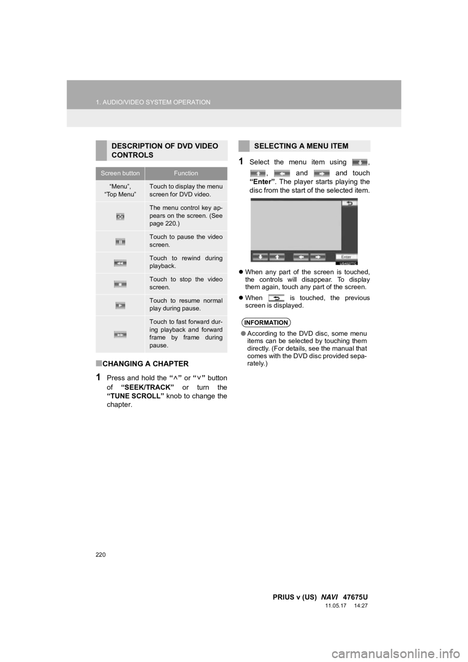 TOYOTA PRIUS V 2012 Accessories, Audio & Navigation (in English) 220
1. AUDIO/VIDEO SYSTEM OPERATION
PRIUS v (US) NAVI 47675U
11.05.17 14:27
■CHANGING A CHAPTER
1Press and hold the “” or “” button
of “SEEK/TRACK” or turn the
“TUNE TOYOTA PRIUS V 2012 Accessories, Audio & Navigation (in English) 220
1. AUDIO/VIDEO SYSTEM OPERATION
PRIUS v (US) NAVI 47675U
11.05.17 14:27
■CHANGING A CHAPTER
1Press and hold the “” or “” button
of “SEEK/TRACK” or turn the
“TUNE