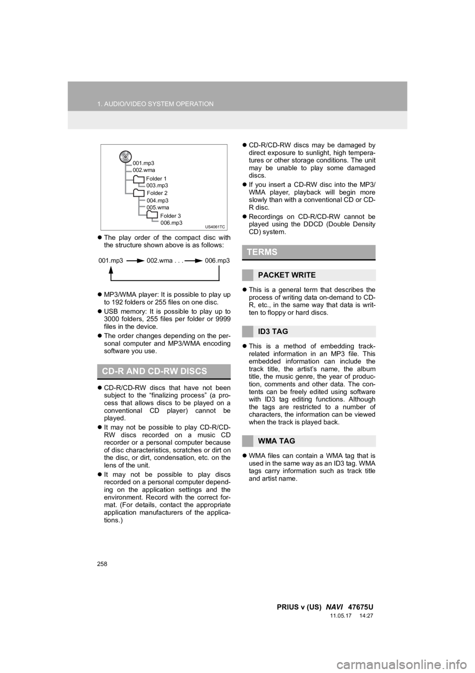 TOYOTA PRIUS V 2012  Accessories, Audio & Navigation (in English) 258
1. AUDIO/VIDEO SYSTEM OPERATION
PRIUS v (US)  NAVI   47675U
11.05.17     14:27
The  play  order  of  the  compact  disc  with
the structure shown above is as follows:
 MP3/WMA player: It is 