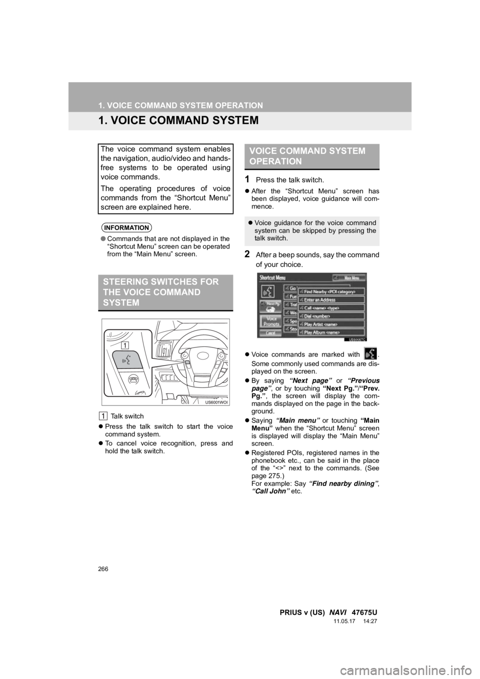 TOYOTA PRIUS V 2012 Accessories, Audio & Navigation (in English) 266
PRIUS v (US) NAVI 47675U
11.05.17 14:27
1. VOICE COMMAND SYSTEM OPERATION
1. VOICE COMMAND SYSTEM
Talk switch
Press the talk switch to start the voice
command system.
To c TOYOTA PRIUS V 2012 Accessories, Audio & Navigation (in English) 266
PRIUS v (US) NAVI 47675U
11.05.17 14:27
1. VOICE COMMAND SYSTEM OPERATION
1. VOICE COMMAND SYSTEM
Talk switch
Press the talk switch to start the voice
command system.
To c