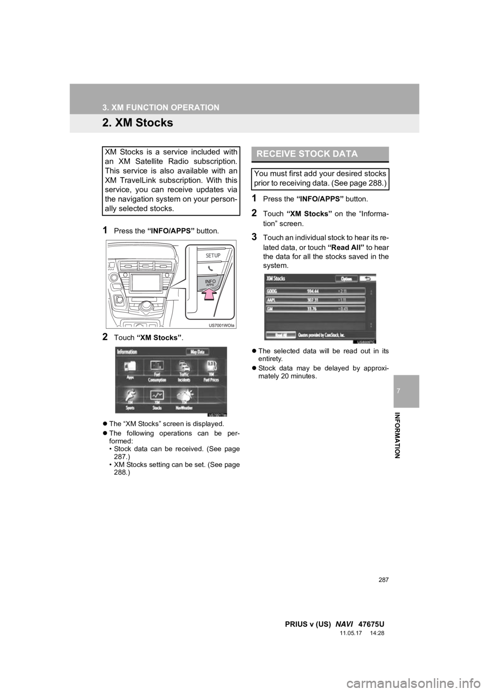 TOYOTA PRIUS V 2012 Accessories, Audio & Navigation (in English) 287
3. XM FUNCTION OPERATION
7
INFORMATION
PRIUS v (US) NAVI 47675U
11.05.17 14:28
2. XM Stocks
1Press the “INFO/APPS” button.
2Touch “XM Stocks” .
The “XM Stocks” screen is di TOYOTA PRIUS V 2012 Accessories, Audio & Navigation (in English) 287
3. XM FUNCTION OPERATION
7
INFORMATION
PRIUS v (US) NAVI 47675U
11.05.17 14:28
2. XM Stocks
1Press the “INFO/APPS” button.
2Touch “XM Stocks” .
The “XM Stocks” screen is di