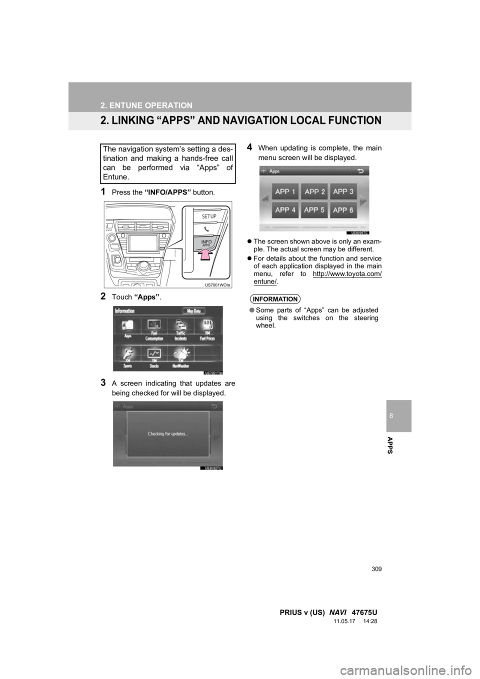 TOYOTA PRIUS V 2012 Accessories, Audio & Navigation (in English) 309
2. ENTUNE OPERATION
8
APPS
PRIUS v (US) NAVI 47675U
11.05.17 14:28
2. LINKING “APPS” AND NAV IGATION LOCAL FUNCTION
1Press the “INFO/APPS” button.
2Touch “Apps”.
3A screen in TOYOTA PRIUS V 2012 Accessories, Audio & Navigation (in English) 309
2. ENTUNE OPERATION
8
APPS
PRIUS v (US) NAVI 47675U
11.05.17 14:28
2. LINKING “APPS” AND NAV IGATION LOCAL FUNCTION
1Press the “INFO/APPS” button.
2Touch “Apps”.
3A screen in