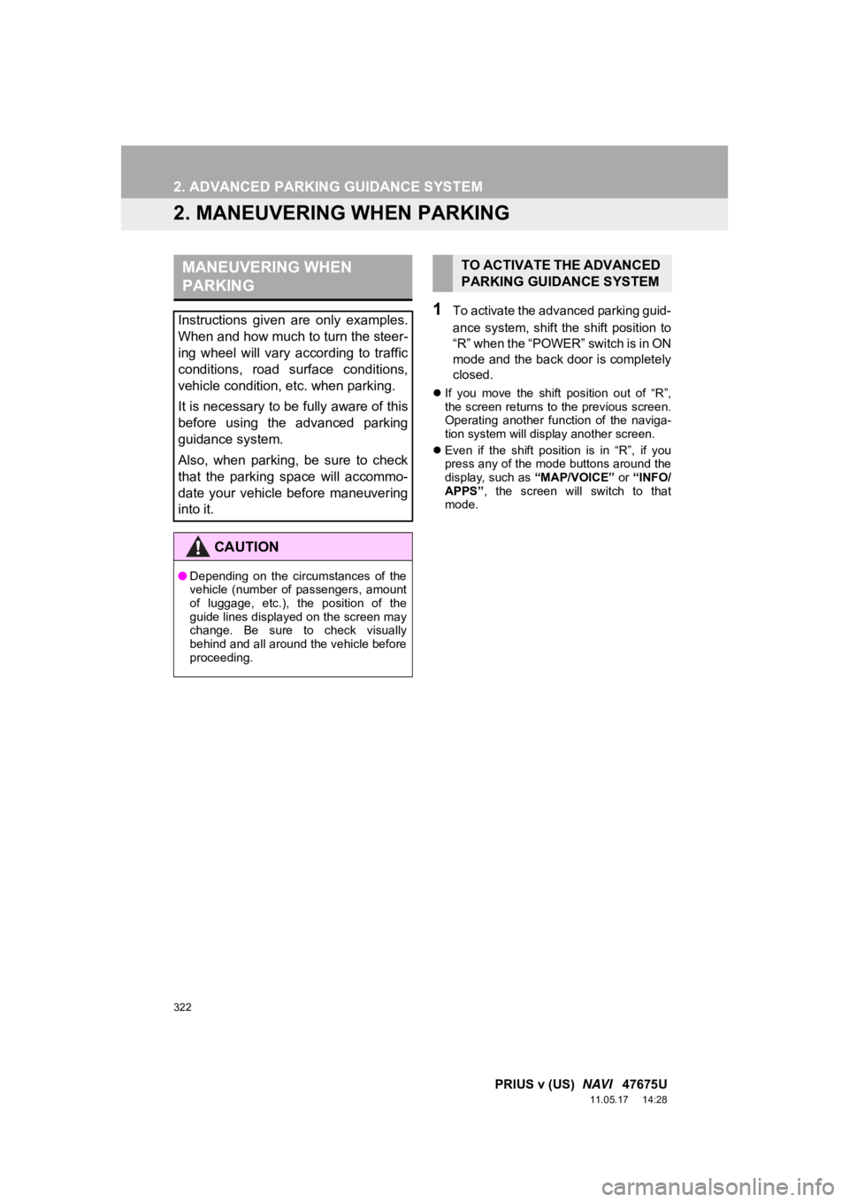TOYOTA PRIUS V 2012 Accessories, Audio & Navigation (in English) 322
2. ADVANCED PARKING GUIDANCE SYSTEM
PRIUS v (US) NAVI 47675U
11.05.17 14:28
2. MANEUVERING WHEN PARKING
1To activate the advanced parking guid-
ance system, shift the shift position t TOYOTA PRIUS V 2012 Accessories, Audio & Navigation (in English) 322
2. ADVANCED PARKING GUIDANCE SYSTEM
PRIUS v (US) NAVI 47675U
11.05.17 14:28
2. MANEUVERING WHEN PARKING
1To activate the advanced parking guid-
ance system, shift the shift position t