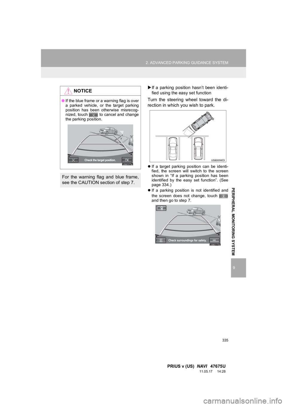 TOYOTA PRIUS V 2012 Accessories, Audio & Navigation (in English) 335
2. ADVANCED PARKING GUIDANCE SYSTEM
9
PRIUS v (US) NAVI 47675U
11.05.17 14:28
PERIPHERAL MONITORING SYSTEM
If a parking position hasn’t been identi-
fied using the easy set funct TOYOTA PRIUS V 2012 Accessories, Audio & Navigation (in English) 335
2. ADVANCED PARKING GUIDANCE SYSTEM
9
PRIUS v (US) NAVI 47675U
11.05.17 14:28
PERIPHERAL MONITORING SYSTEM
If a parking position hasn’t been identi-
fied using the easy set funct