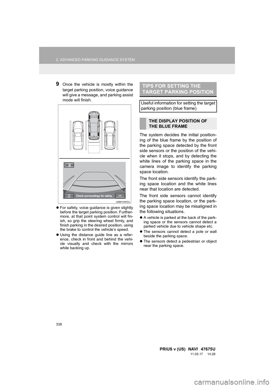 TOYOTA PRIUS V 2012 Accessories, Audio & Navigation (in English) 338
2. ADVANCED PARKING GUIDANCE SYSTEM
PRIUS v (US) NAVI 47675U
11.05.17 14:28
9Once the vehicle is mostly within the
target parking position, voice guidance
will give a message, and par TOYOTA PRIUS V 2012 Accessories, Audio & Navigation (in English) 338
2. ADVANCED PARKING GUIDANCE SYSTEM
PRIUS v (US) NAVI 47675U
11.05.17 14:28
9Once the vehicle is mostly within the
target parking position, voice guidance
will give a message, and par