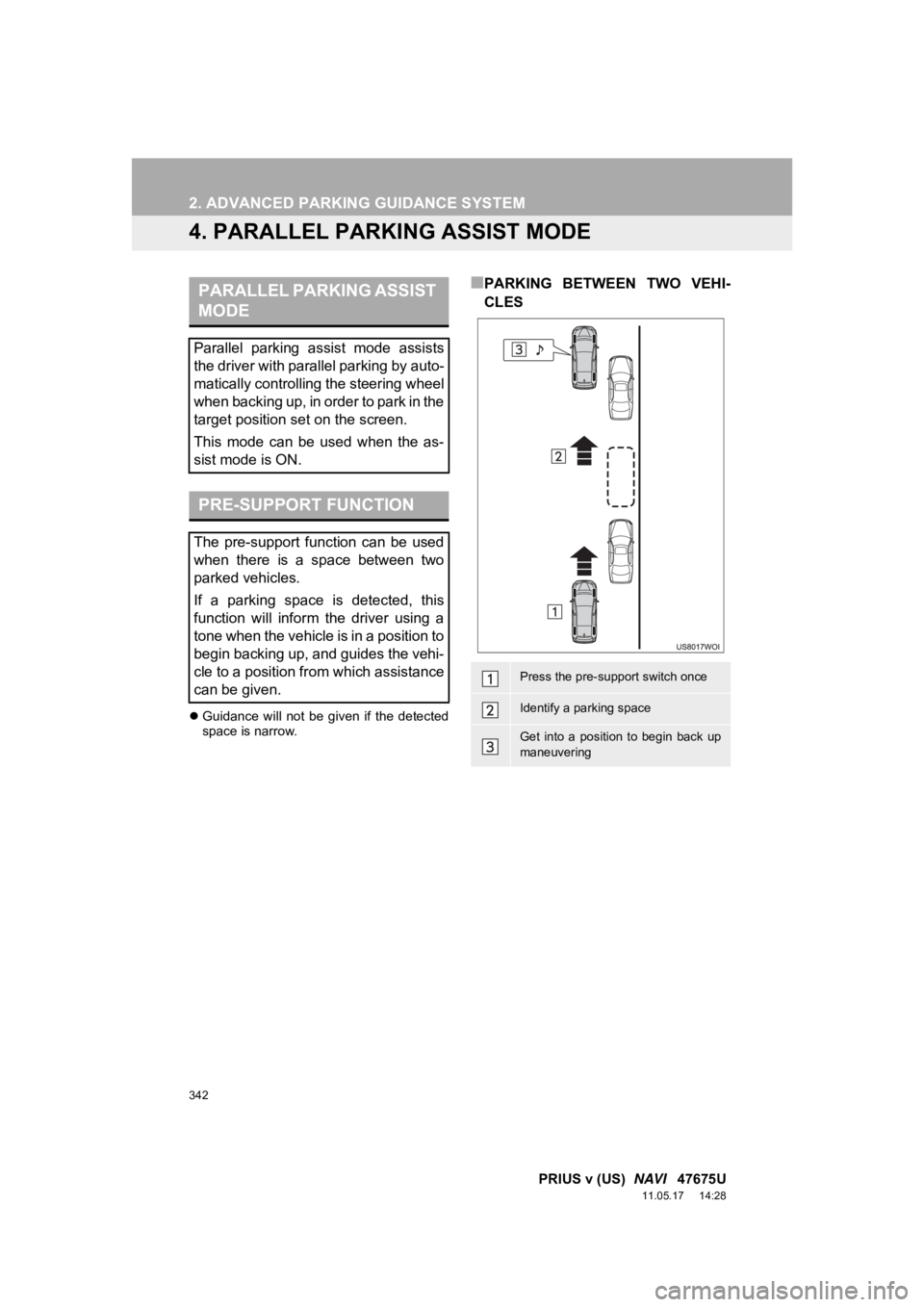 TOYOTA PRIUS V 2012 Accessories, Audio & Navigation (in English) 342
2. ADVANCED PARKING GUIDANCE SYSTEM
PRIUS v (US) NAVI 47675U
11.05.17 14:28
4. PARALLEL PARKING ASSIST MODE
Guidance will not be given if the detected
space is narrow.
■PARKING TOYOTA PRIUS V 2012 Accessories, Audio & Navigation (in English) 342
2. ADVANCED PARKING GUIDANCE SYSTEM
PRIUS v (US) NAVI 47675U
11.05.17 14:28
4. PARALLEL PARKING ASSIST MODE
Guidance will not be given if the detected
space is narrow.
■PARKING
