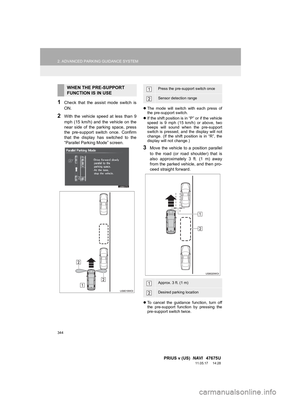 TOYOTA PRIUS V 2012 Accessories, Audio & Navigation (in English) 344
2. ADVANCED PARKING GUIDANCE SYSTEM
PRIUS v (US) NAVI 47675U
11.05.17 14:28
1Check that the assist mode switch is
ON.
2With the vehicle speed at less than 9
mph (15 km/h) an TOYOTA PRIUS V 2012 Accessories, Audio & Navigation (in English) 344
2. ADVANCED PARKING GUIDANCE SYSTEM
PRIUS v (US) NAVI 47675U
11.05.17 14:28
1Check that the assist mode switch is
ON.
2With the vehicle speed at less than 9
mph (15 km/h) an