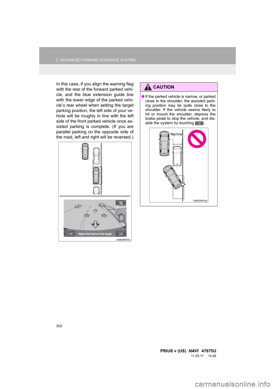 TOYOTA PRIUS V 2012 Accessories, Audio & Navigation (in English) 352
2. ADVANCED PARKING GUIDANCE SYSTEM
PRIUS v (US) NAVI 47675U
11.05.17 14:28
In this case, if you align the warning flag
with the rear of the forward parked vehi-
cle, and the blue exten TOYOTA PRIUS V 2012 Accessories, Audio & Navigation (in English) 352
2. ADVANCED PARKING GUIDANCE SYSTEM
PRIUS v (US) NAVI 47675U
11.05.17 14:28
In this case, if you align the warning flag
with the rear of the forward parked vehi-
cle, and the blue exten