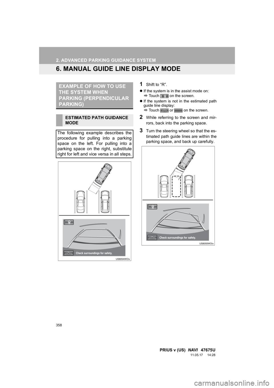 TOYOTA PRIUS V 2012 Accessories, Audio & Navigation (in English) 358
2. ADVANCED PARKING GUIDANCE SYSTEM
PRIUS v (US) NAVI 47675U
11.05.17 14:28
6. MANUAL GUIDE LINE DISPLAY MODE
1Shift to “R”.
If the system is in the assist mode on:
Touch on the TOYOTA PRIUS V 2012 Accessories, Audio & Navigation (in English) 358
2. ADVANCED PARKING GUIDANCE SYSTEM
PRIUS v (US) NAVI 47675U
11.05.17 14:28
6. MANUAL GUIDE LINE DISPLAY MODE
1Shift to “R”.
If the system is in the assist mode on:
Touch on the